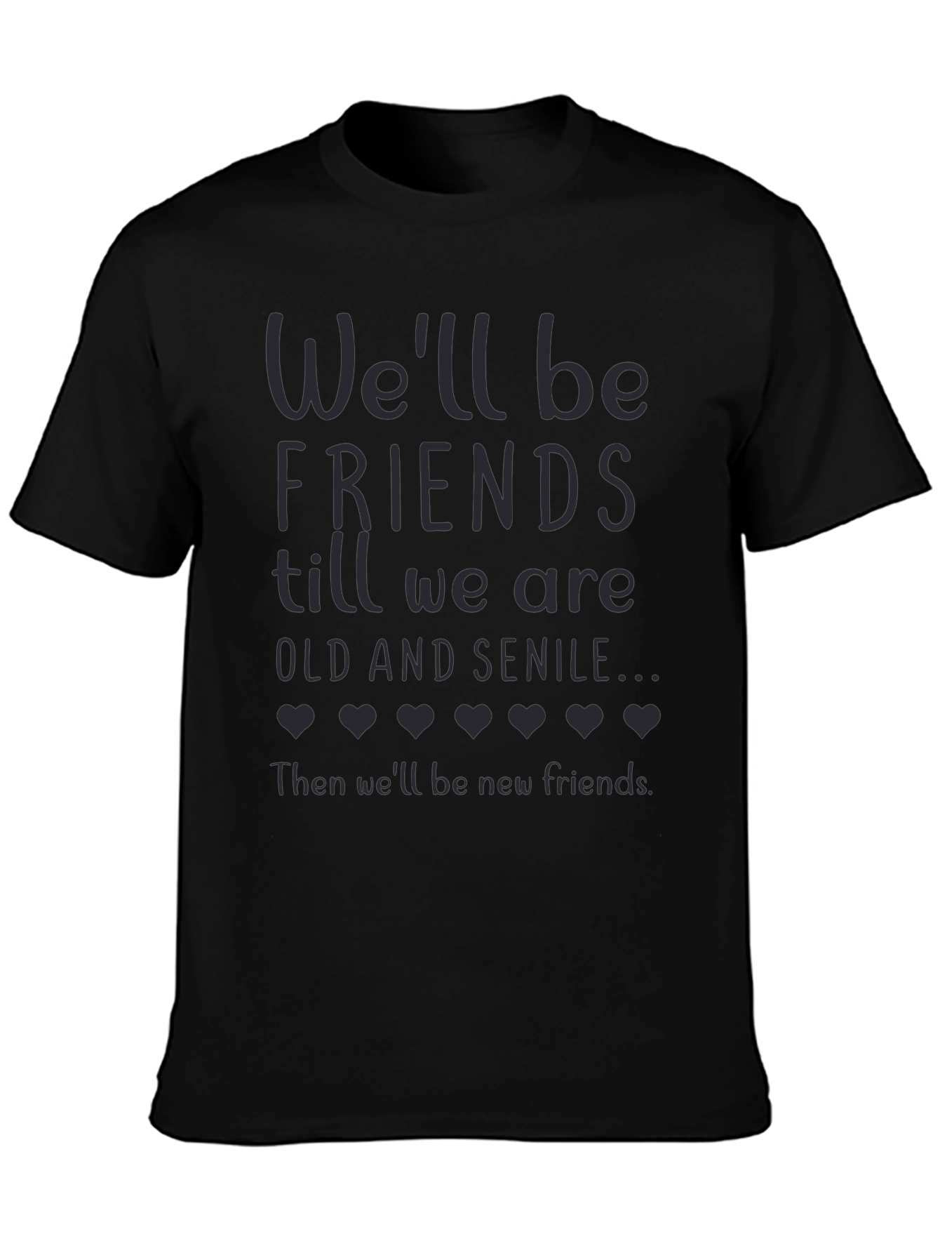 Friends Till Old and Senile T-Shirt