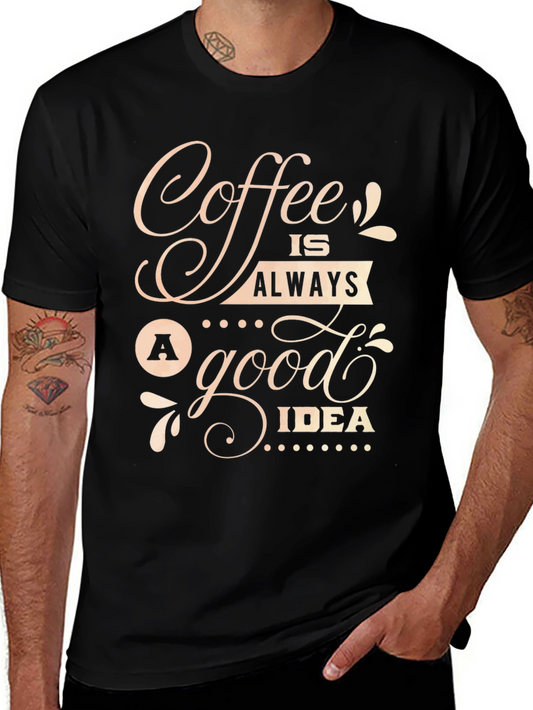 Coffee Is Always A Good Idea T-Shirt