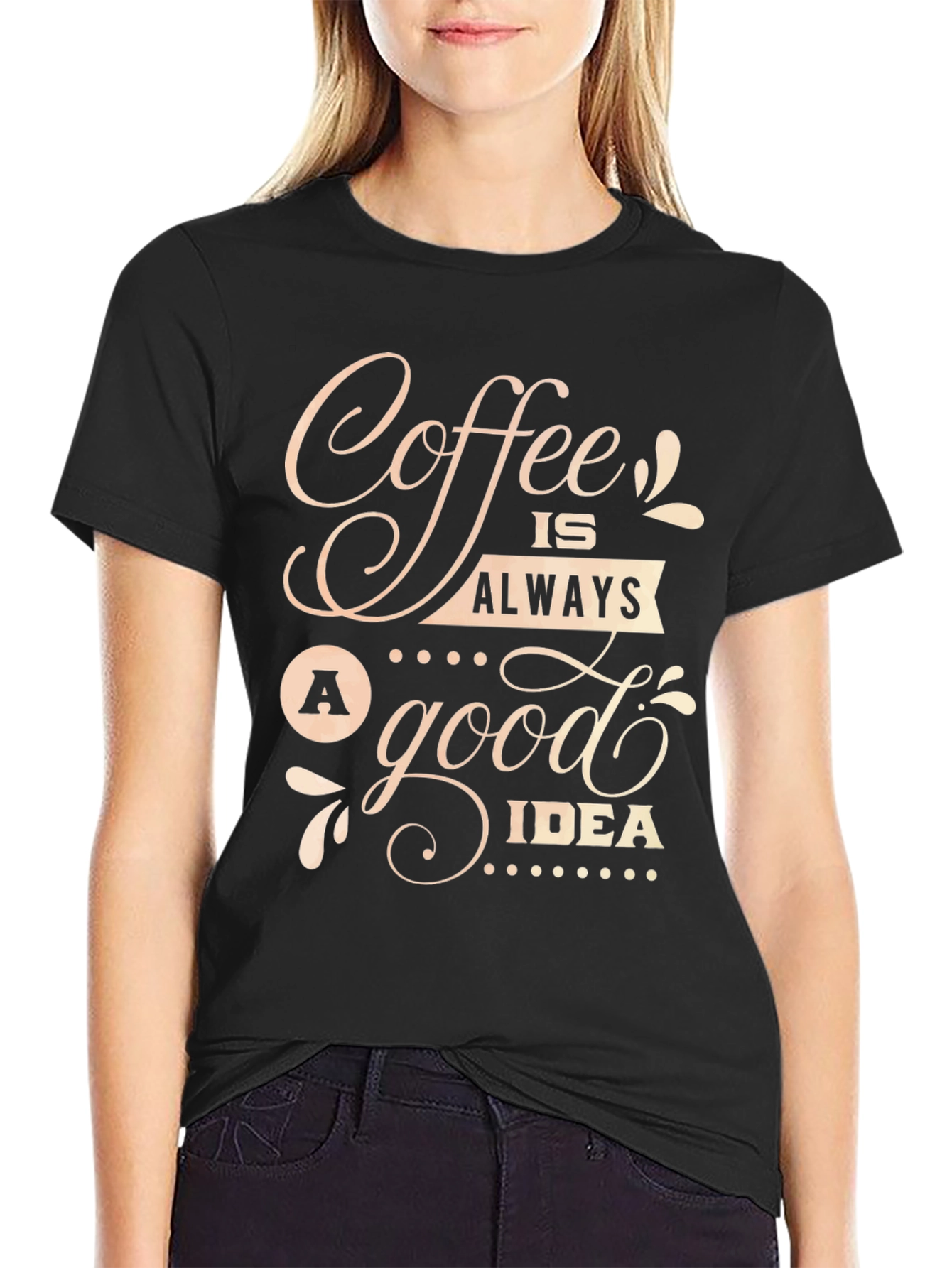 Coffee Is Always A Good Idea T-Shirt