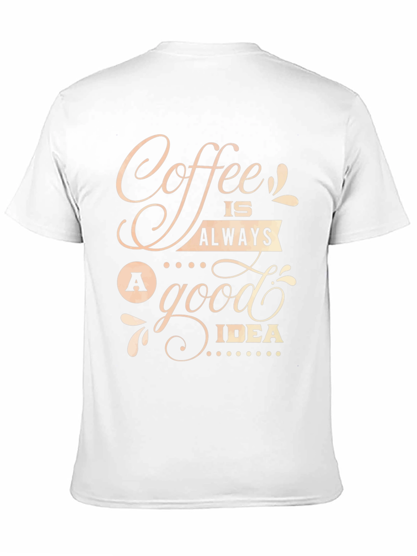 Coffee Is Always A Good Idea T-Shirt