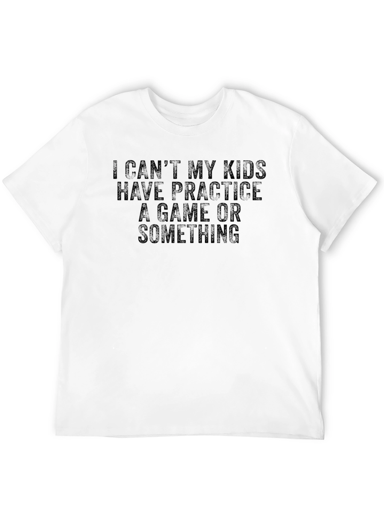 I Cant My Kids Practice T-Shirt