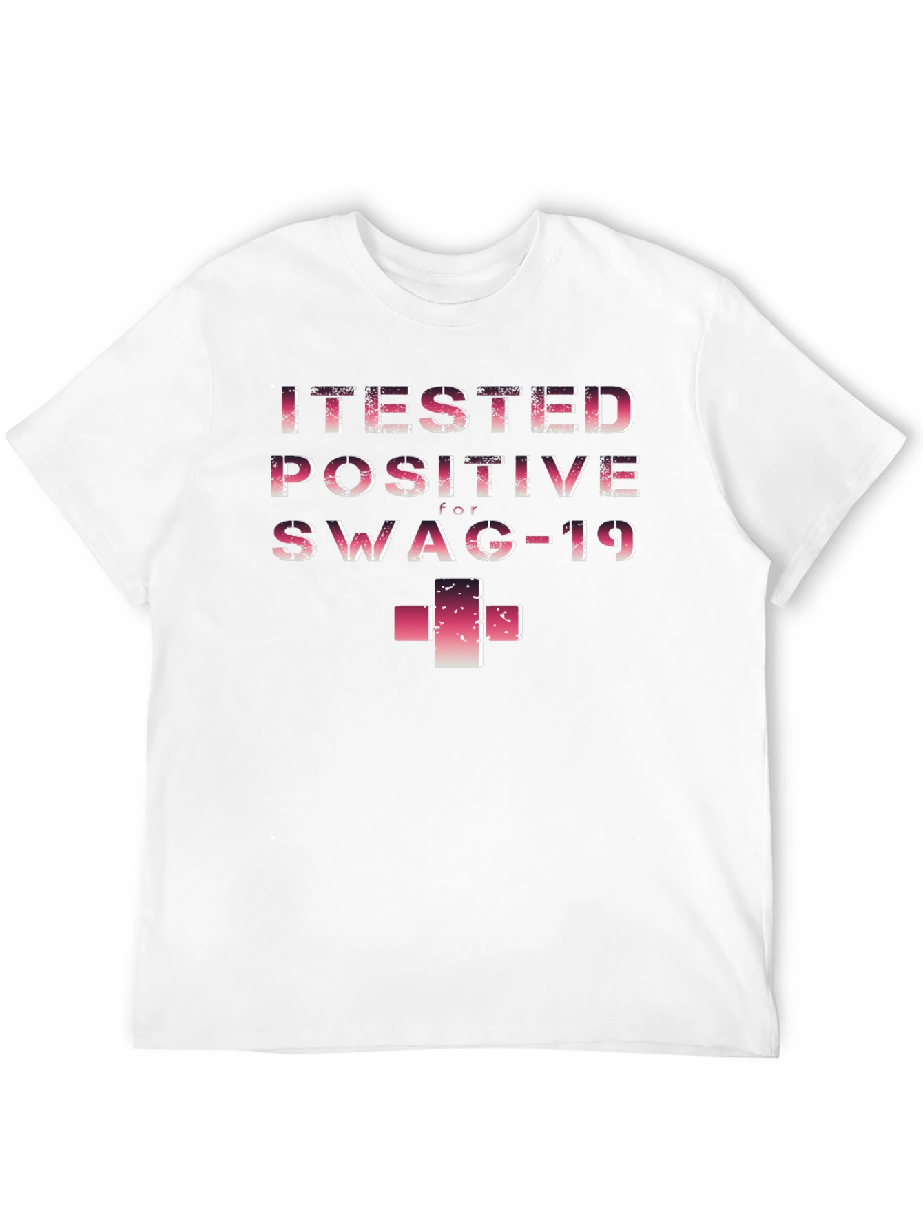 I Tested Positive for Swag-19 Funny T-Shirt