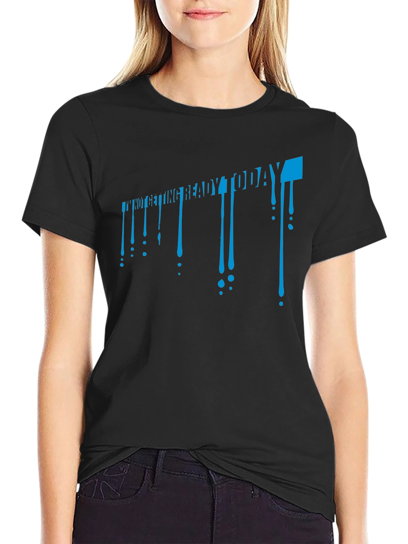 Funny Im Not Getting Ready Today Black T-Shirt