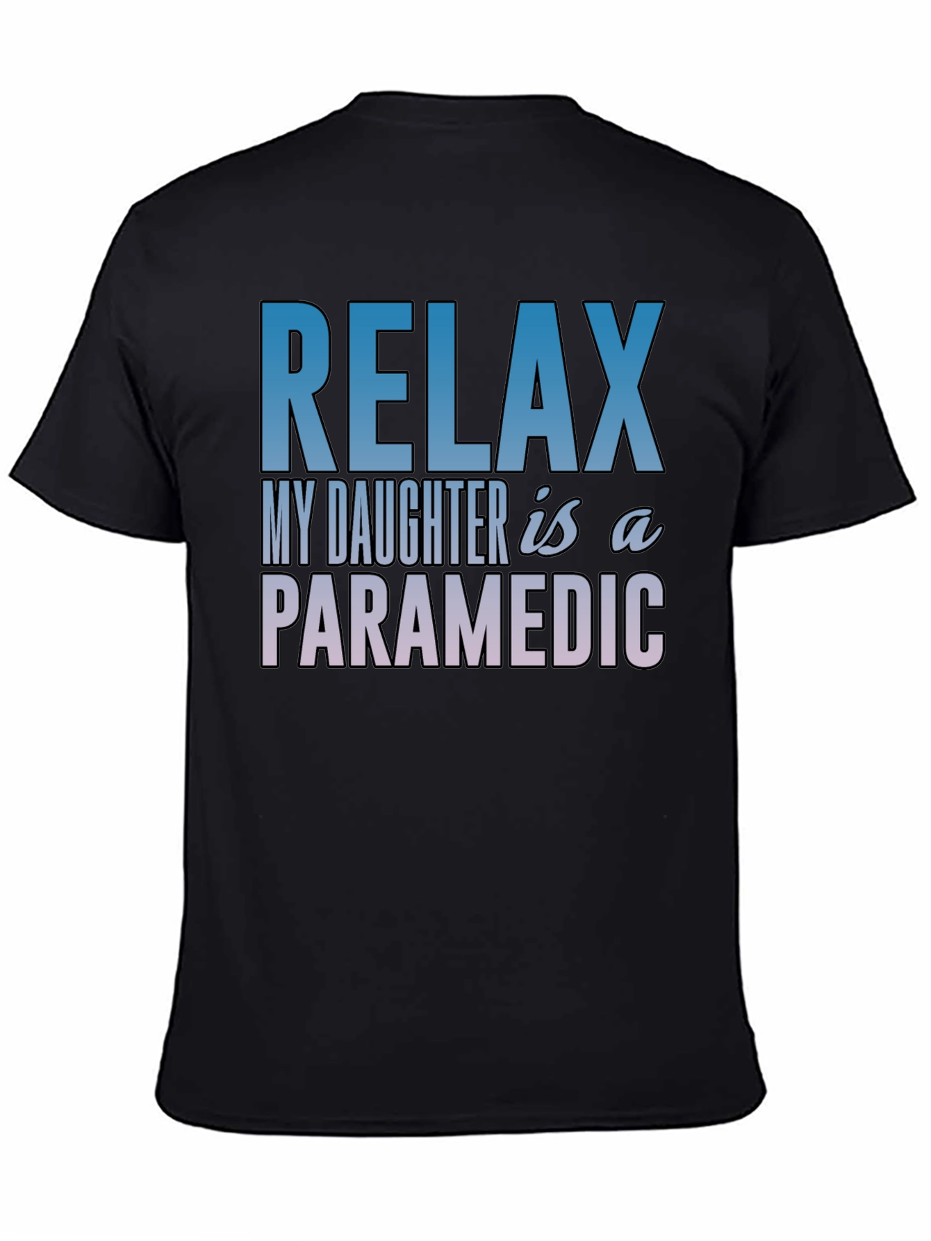 Relax My Daughter is a Paramedic T-Shirt
