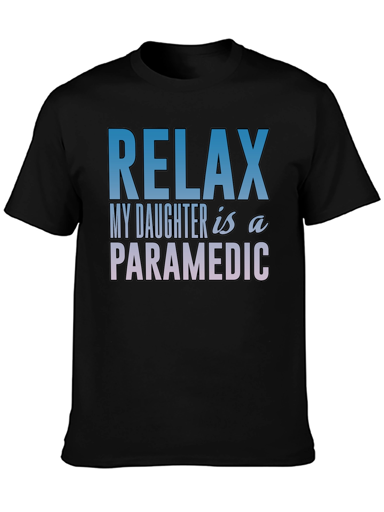 Relax My Daughter is a Paramedic T-Shirt