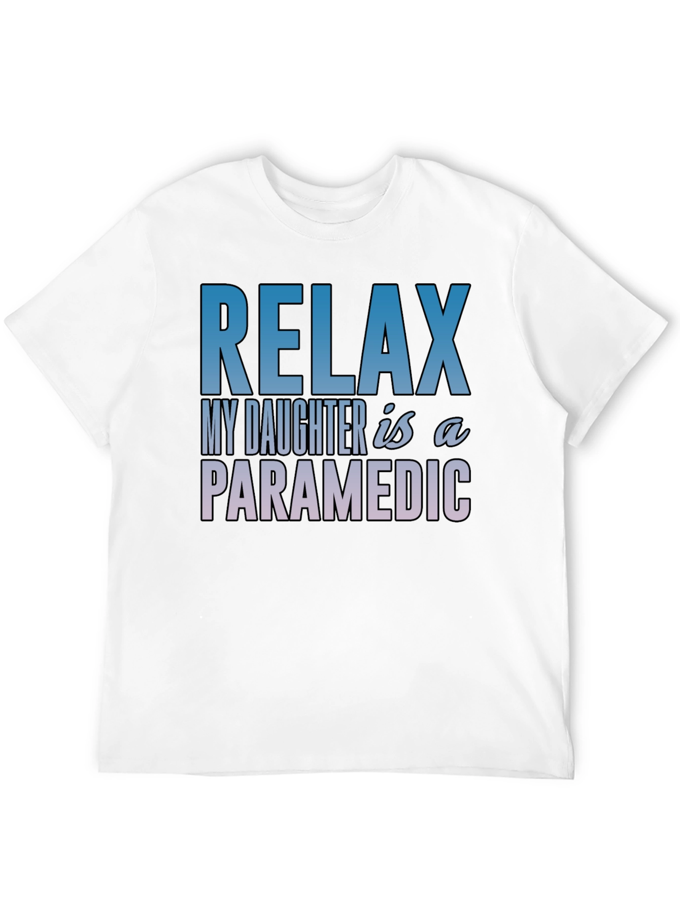 Relax My Daughter is a Paramedic T-Shirt