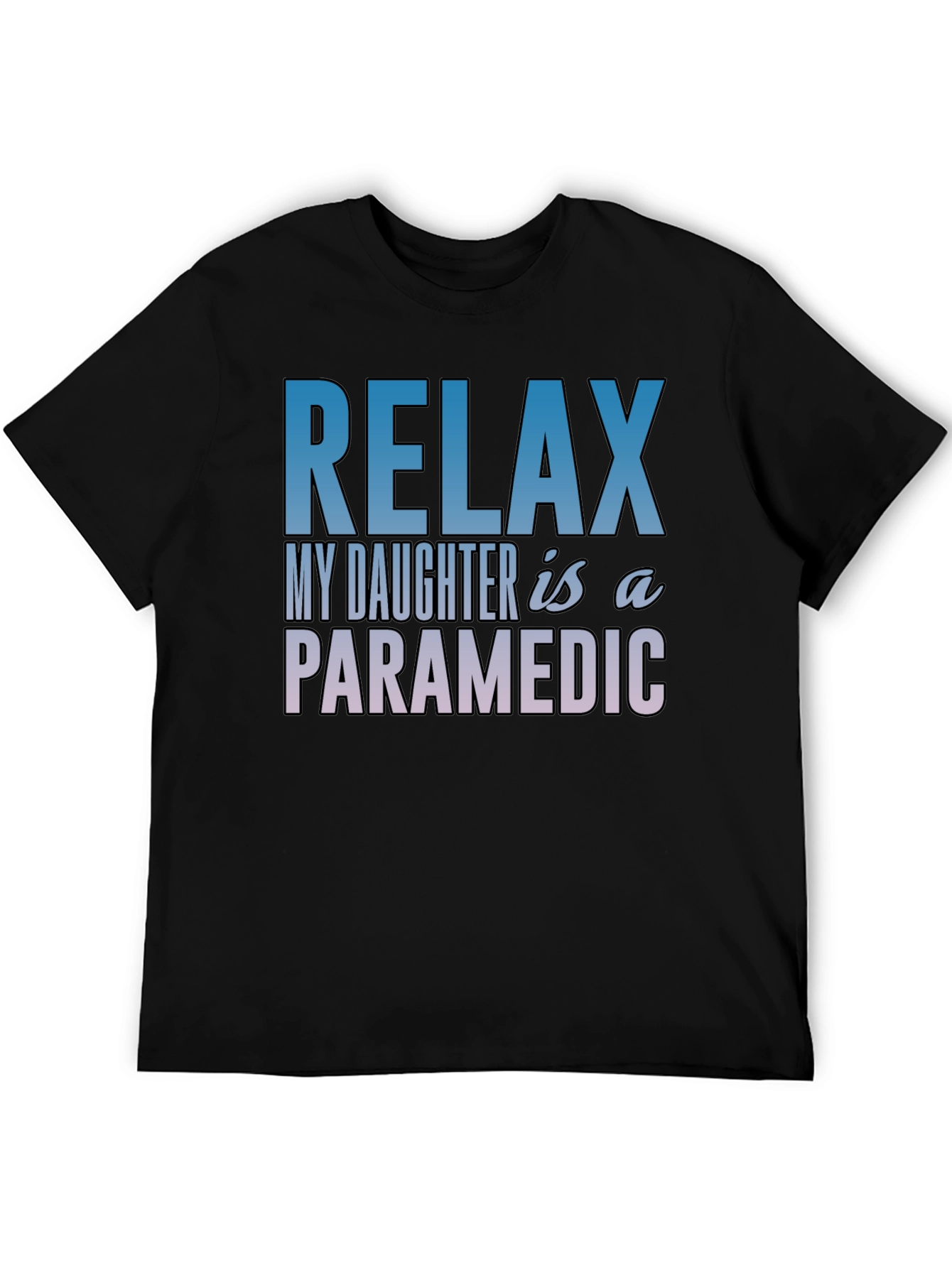 Relax My Daughter is a Paramedic T-Shirt