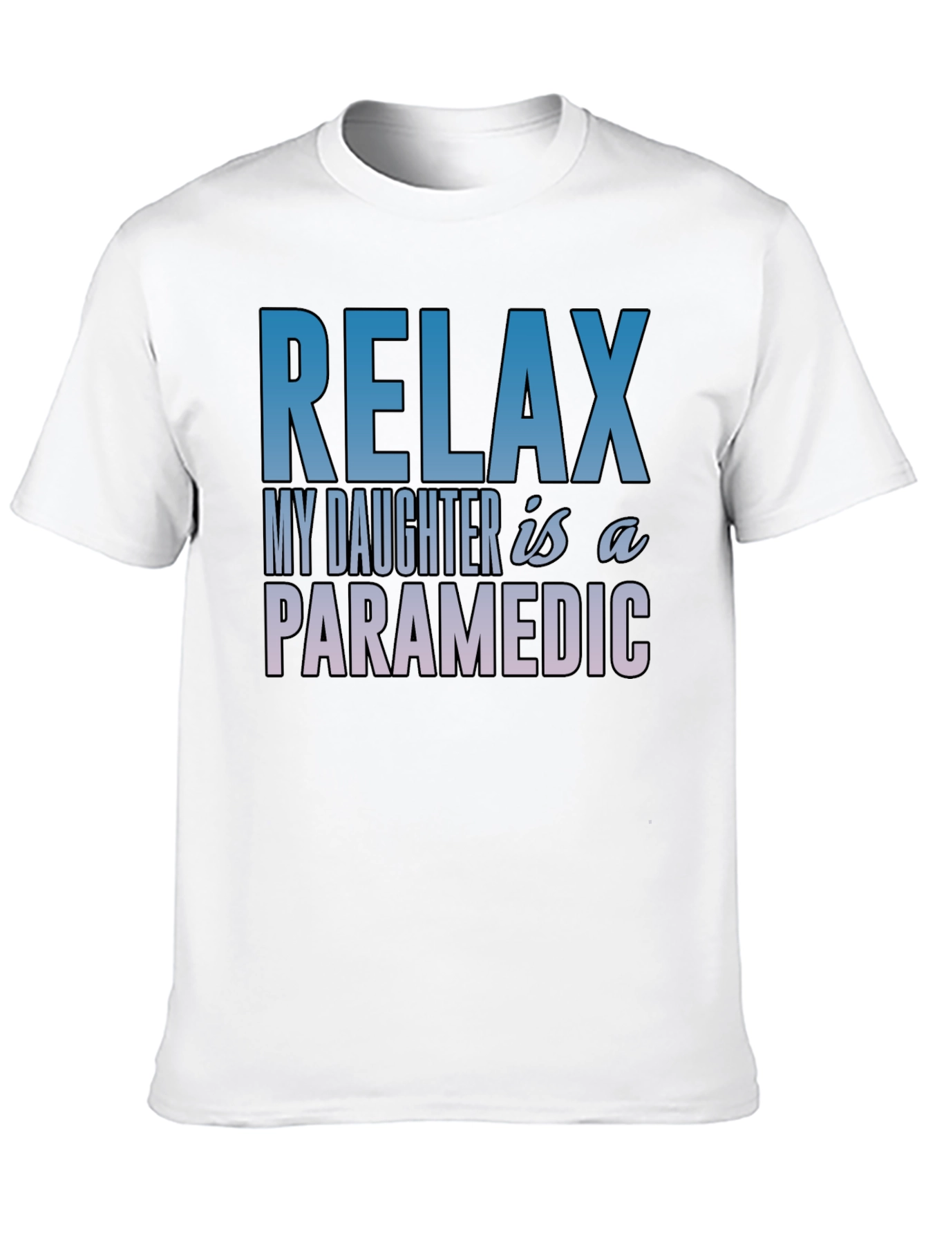 Relax My Daughter is a Paramedic T-Shirt