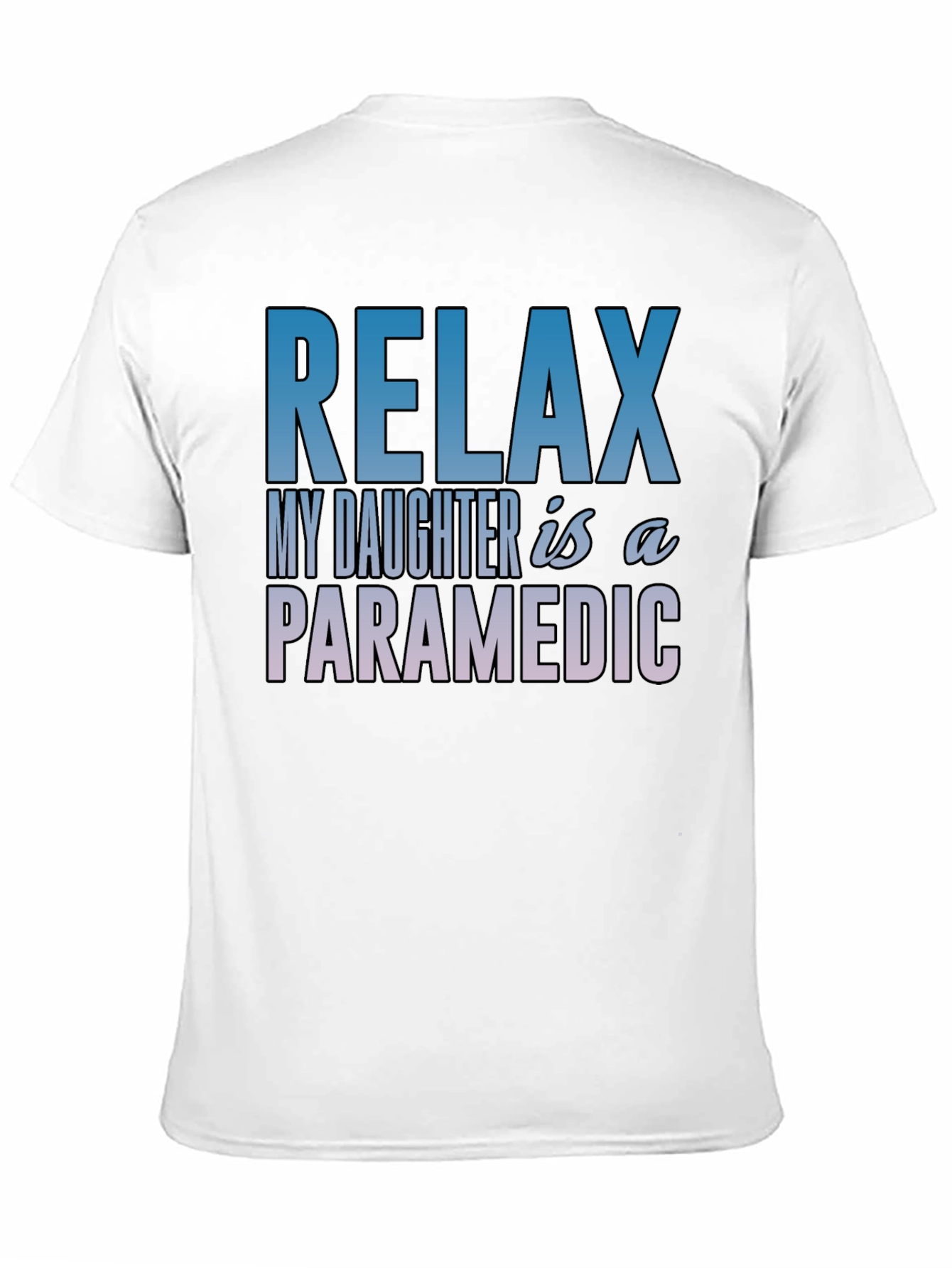 Relax My Daughter is a Paramedic T-Shirt