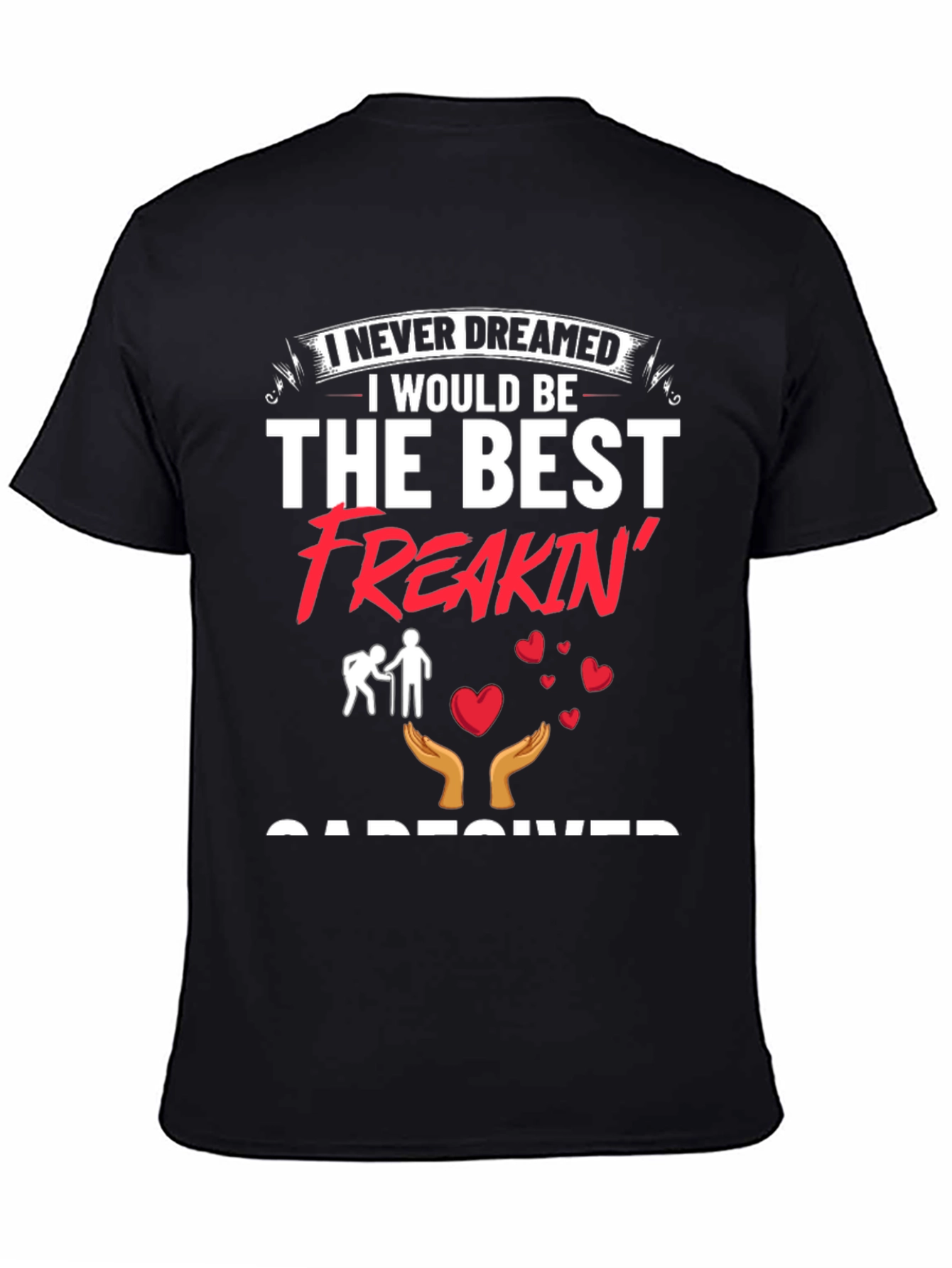 Best Freakin Caregiver T-Shirt - Unisex