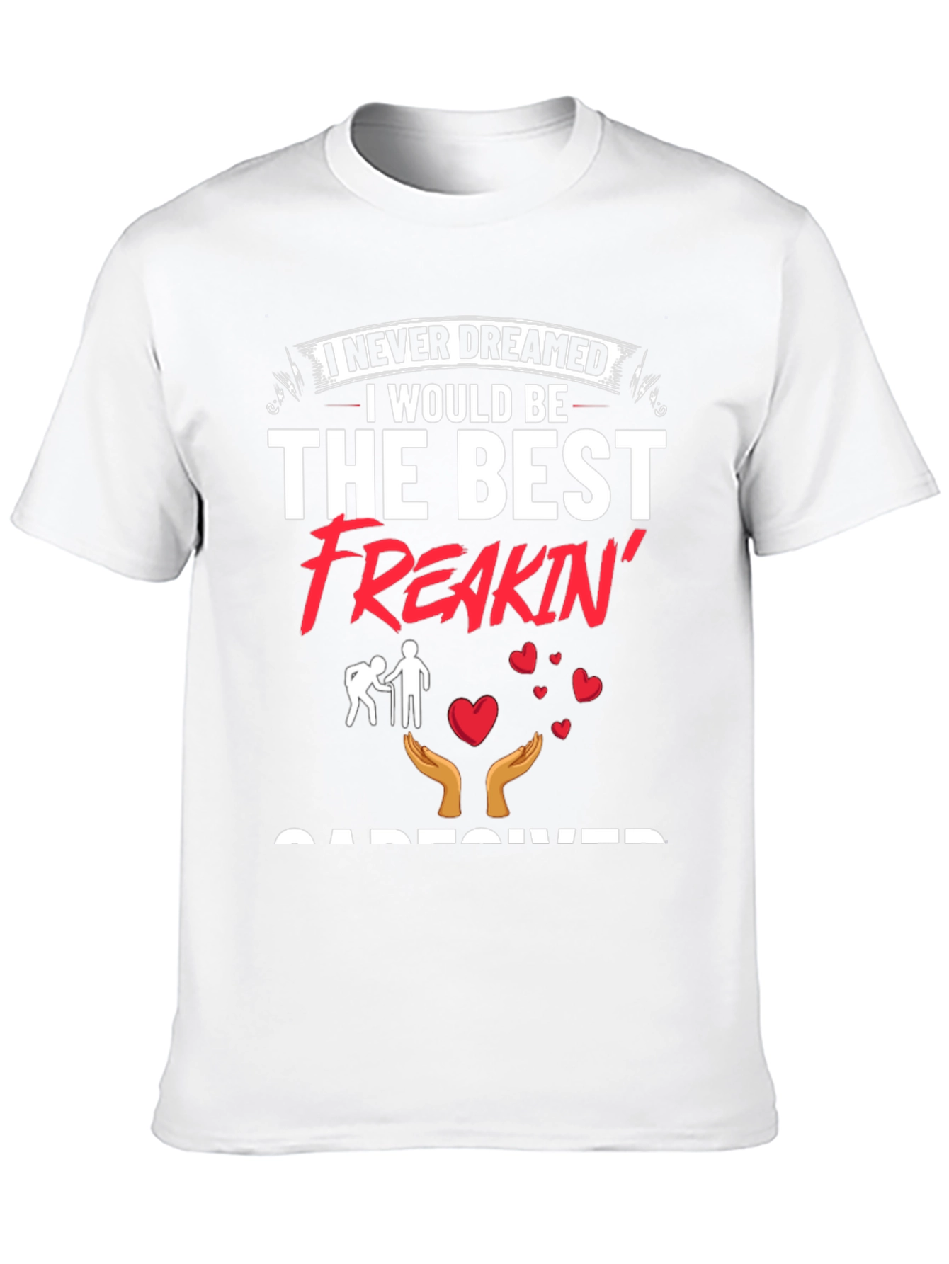 Best Freakin Caregiver T-Shirt - Unisex