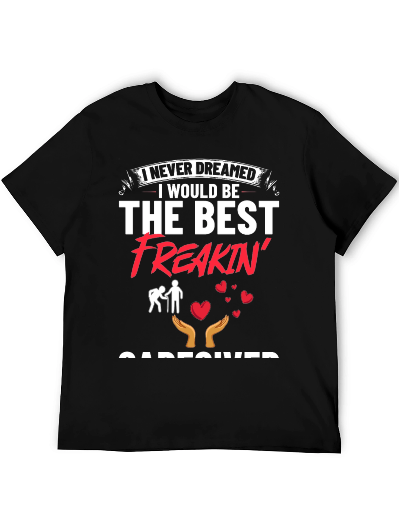 Best Freakin Caregiver T-Shirt - Unisex