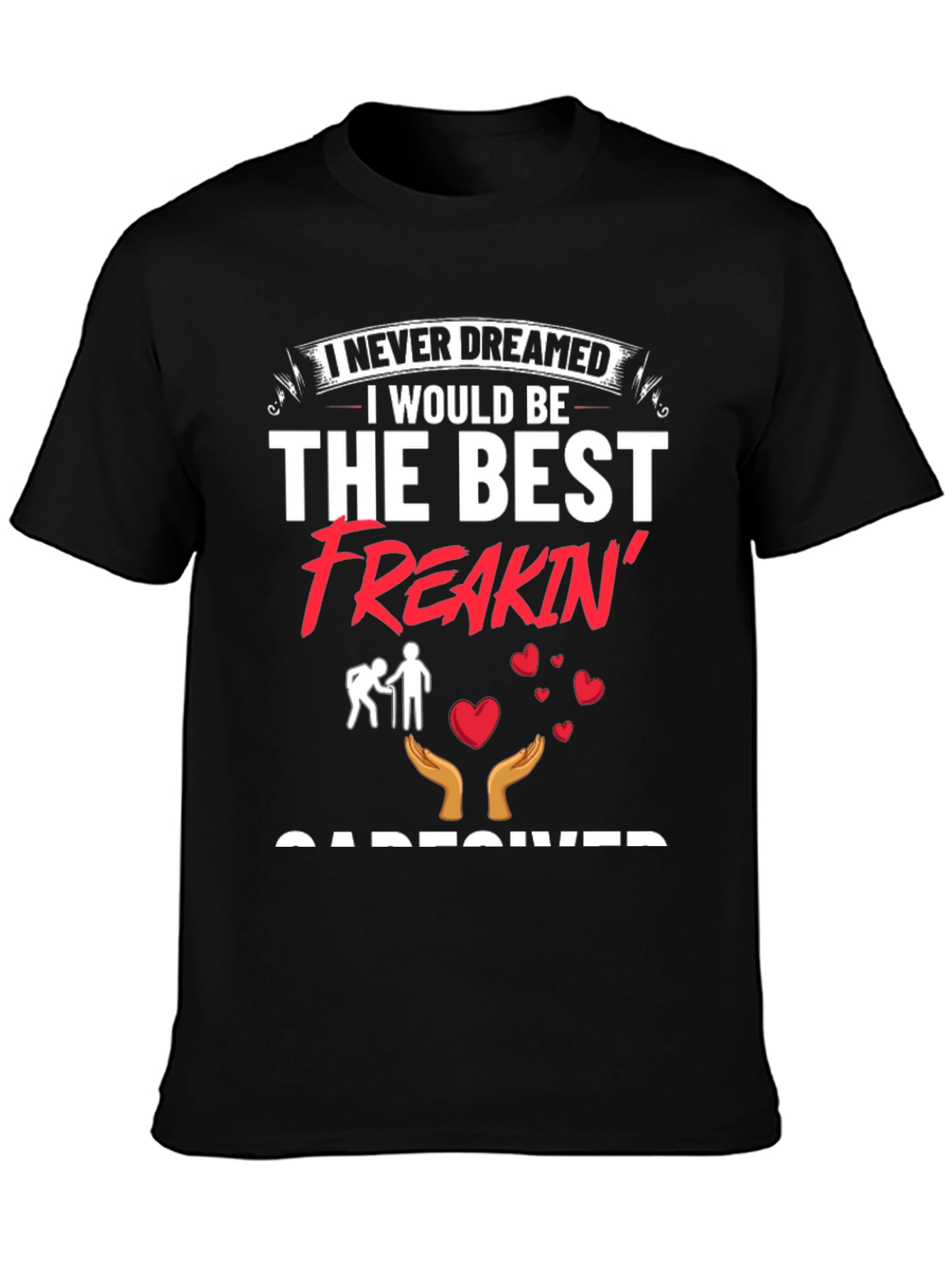 Best Freakin Caregiver T-Shirt - Unisex