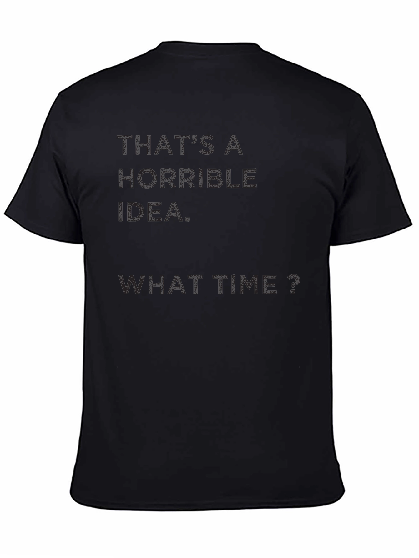 Horrible Idea? What Time? Mens Black T-Shirt