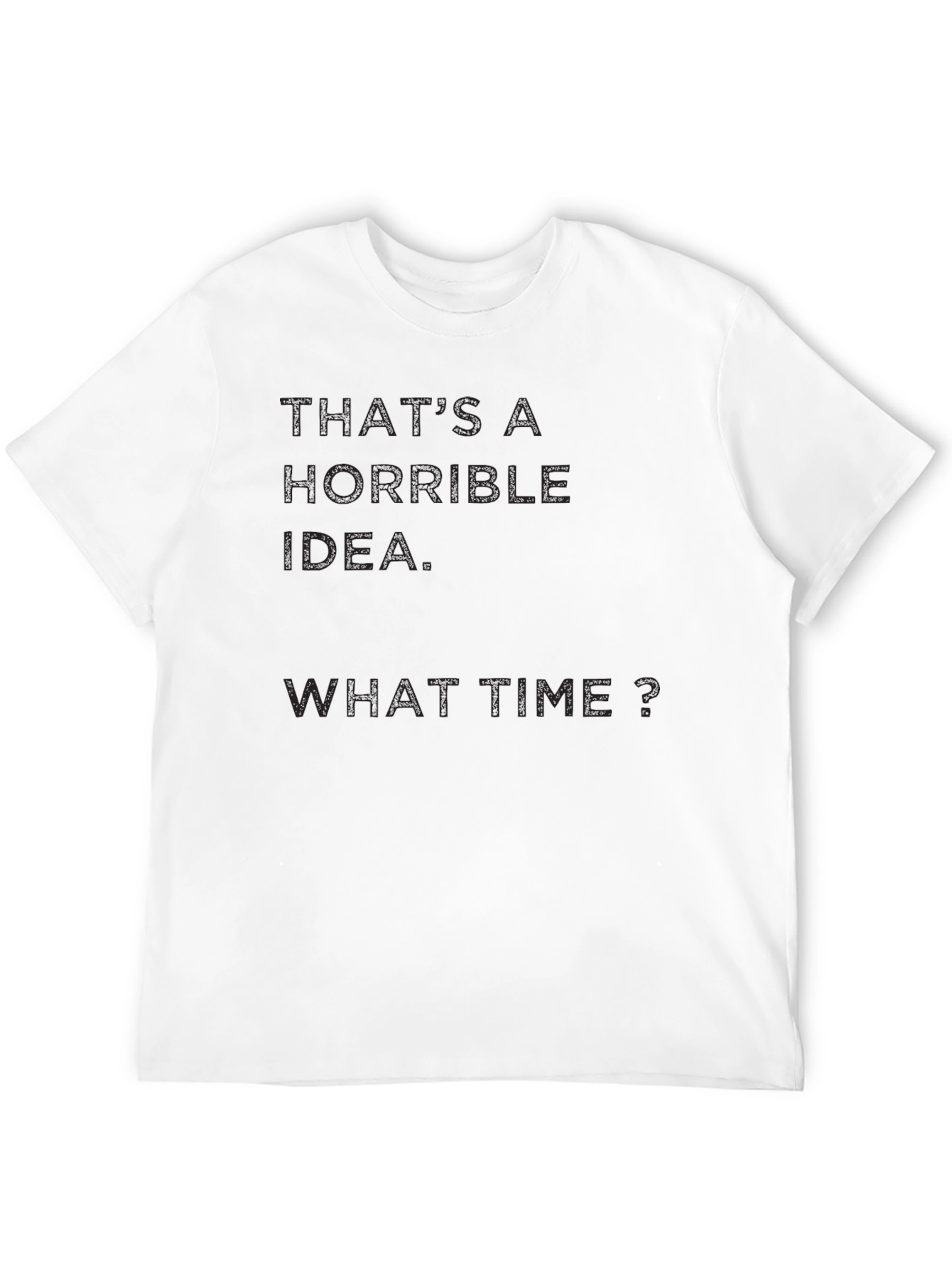Horrible Idea? What Time? Mens Black T-Shirt