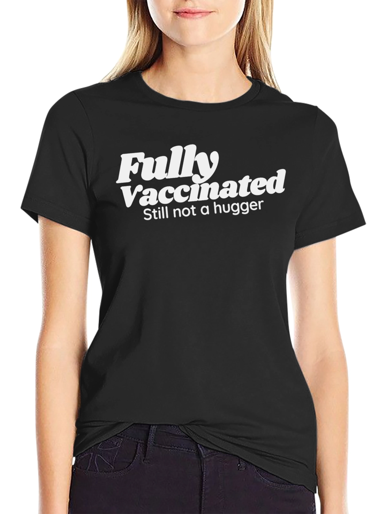 Fully Vaccinated Still Not a Hugger Tee