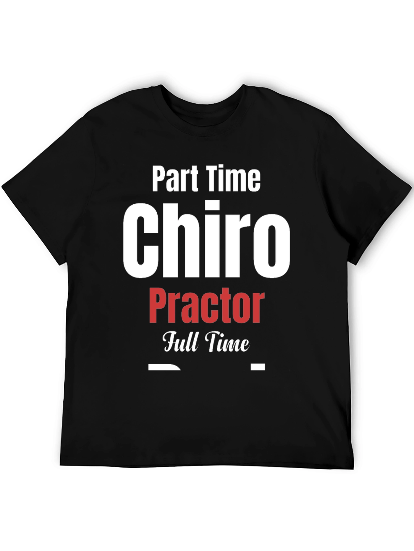Part Time Chiro Full Time T-Shirt - Black