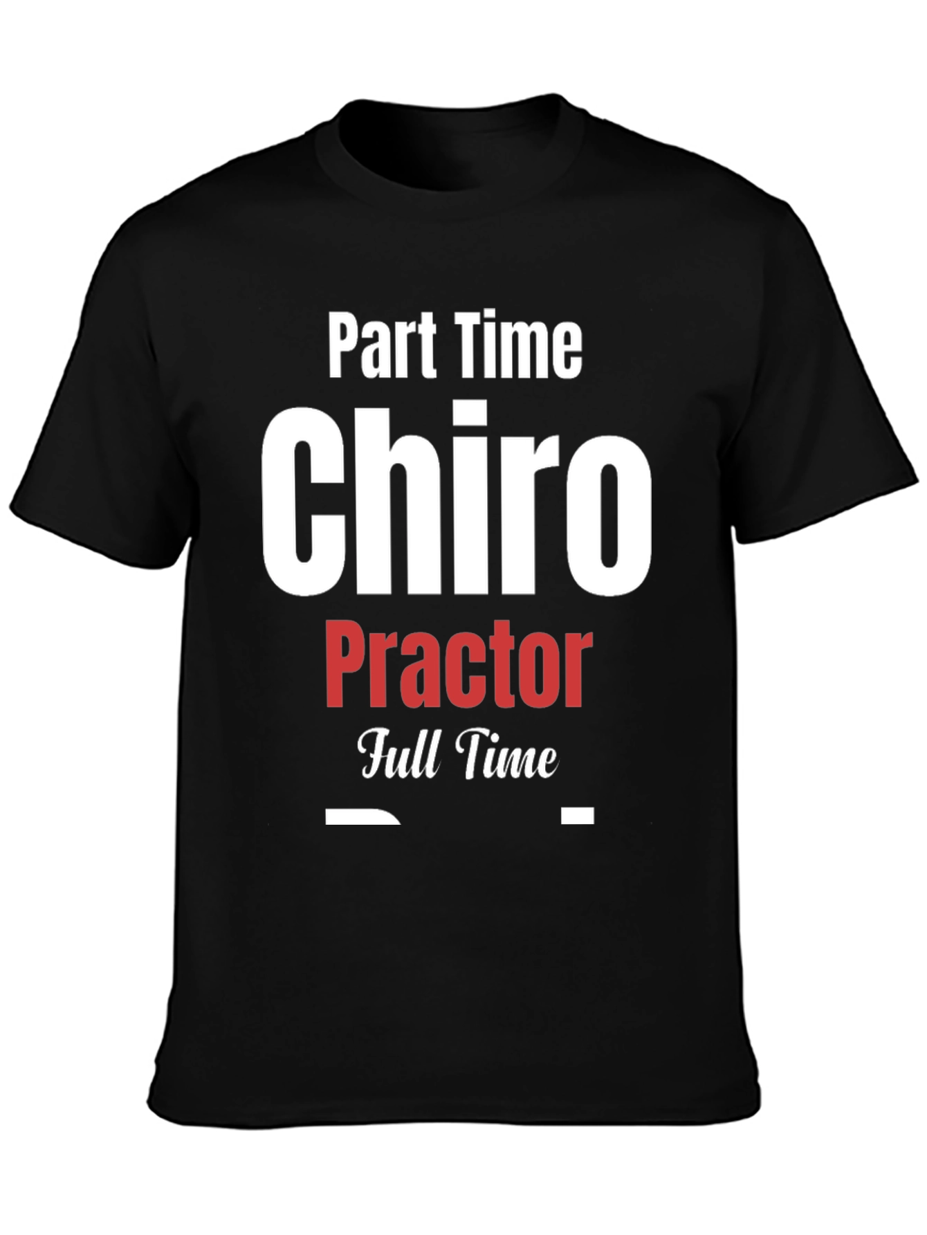 Part Time Chiro Full Time T-Shirt - Black