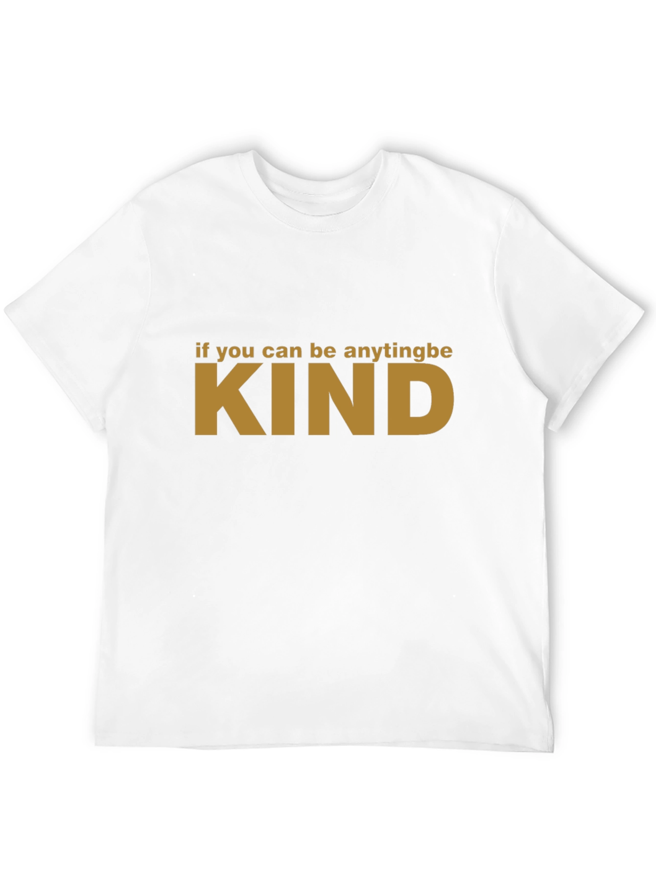 If You Can Be Anything Be Kind T-Shirt