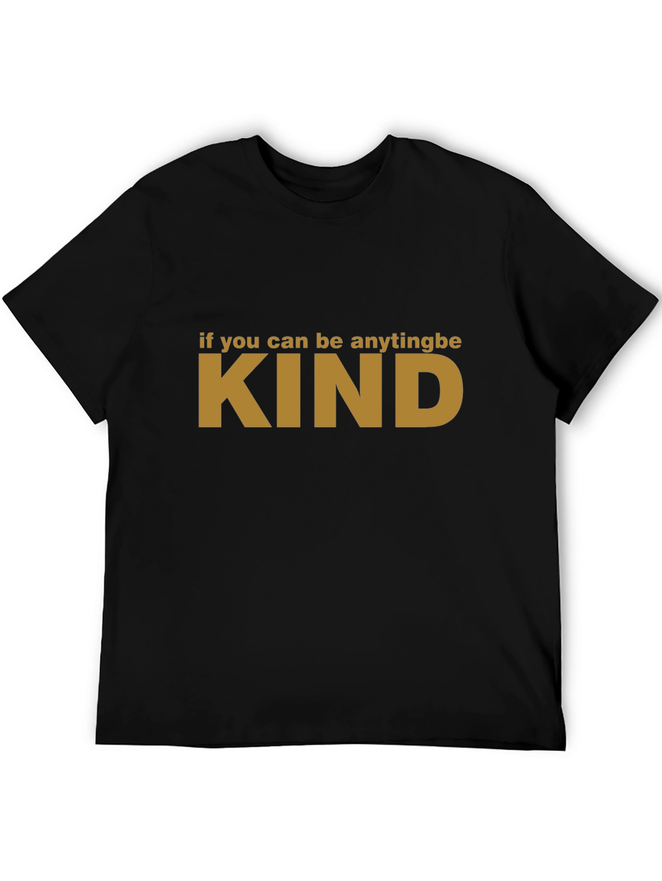 If You Can Be Anything Be Kind T-Shirt