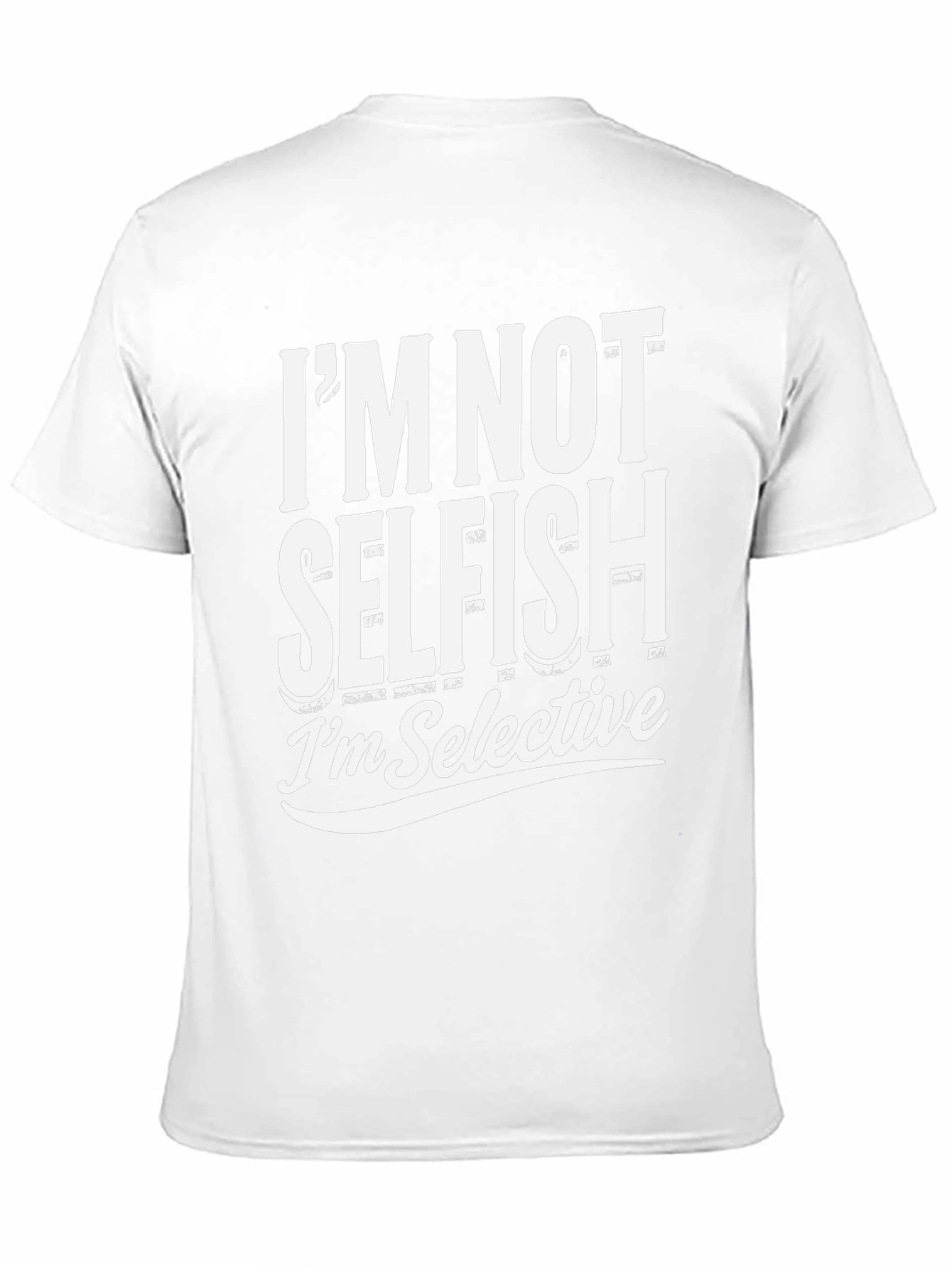 Im Not Selfish Im Selective T-Shirt