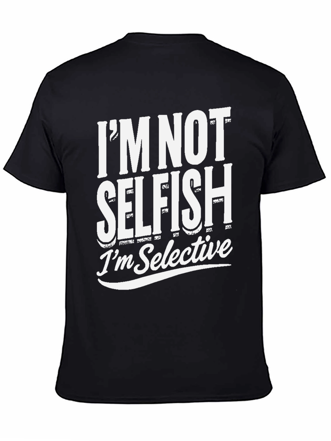 Im Not Selfish Im Selective T-Shirt