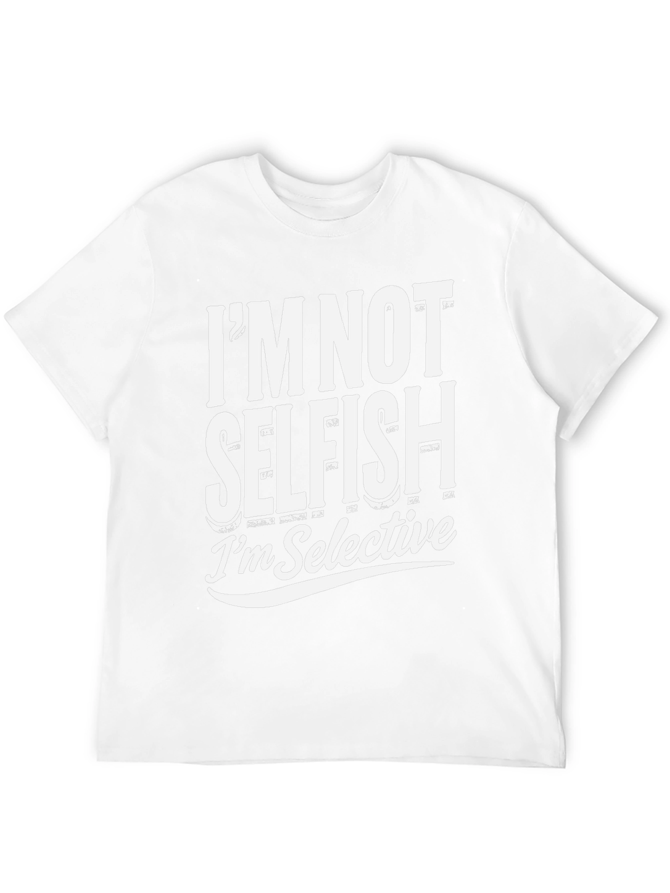 Im Not Selfish Im Selective T-Shirt
