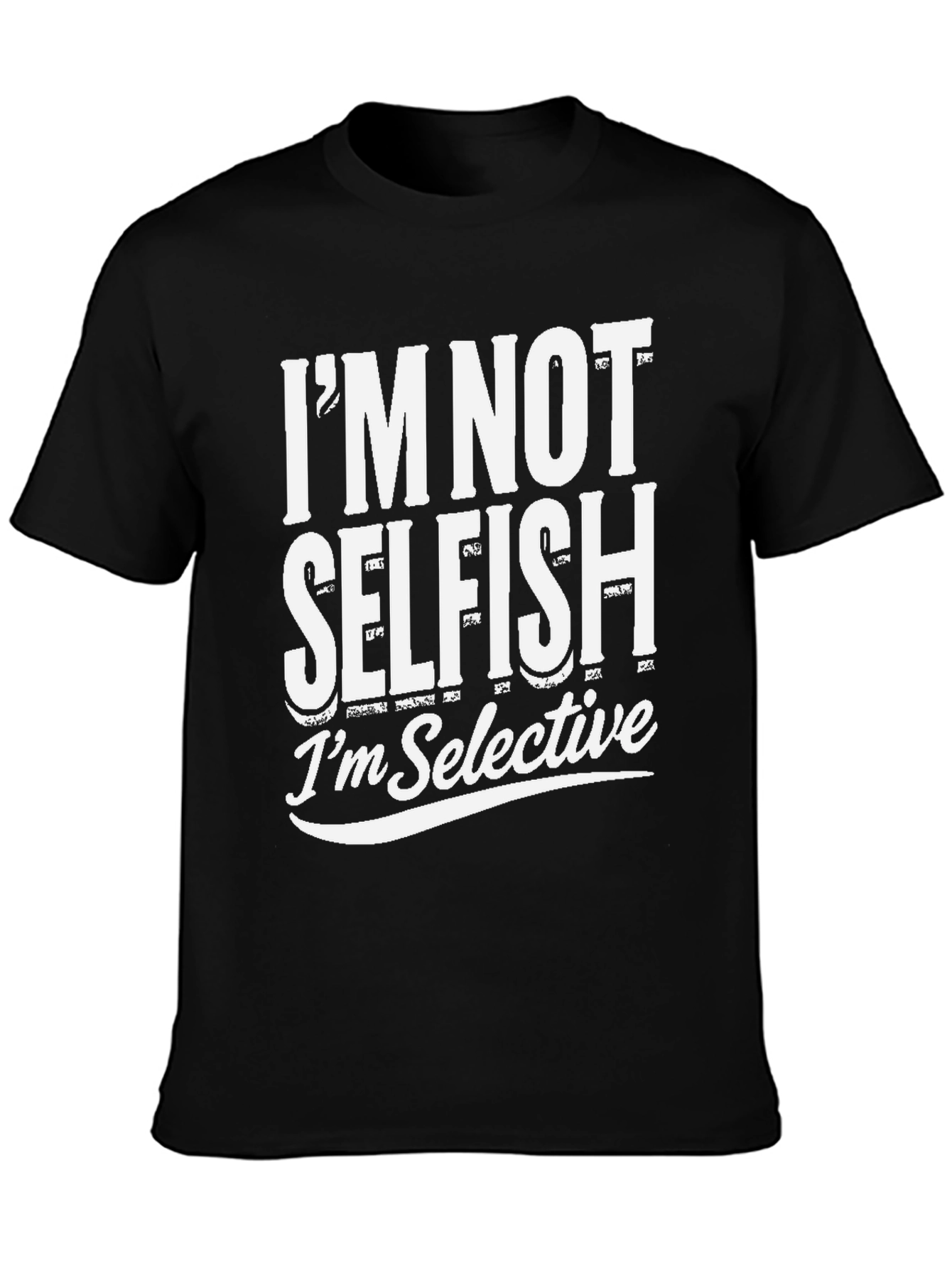 Im Not Selfish Im Selective T-Shirt