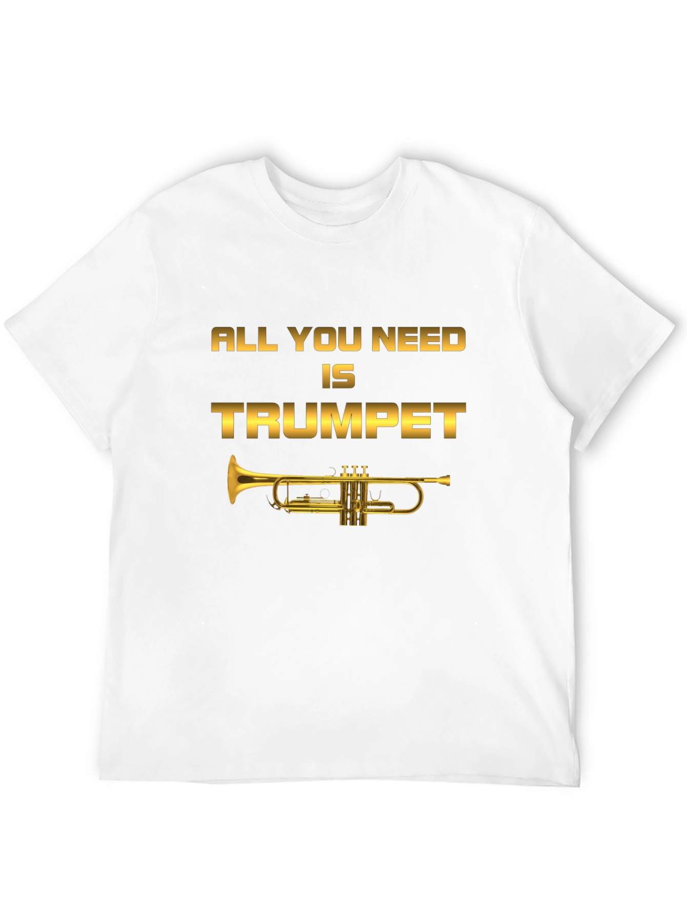All You Need Is Trumpet T-Shirt - Musician Tee