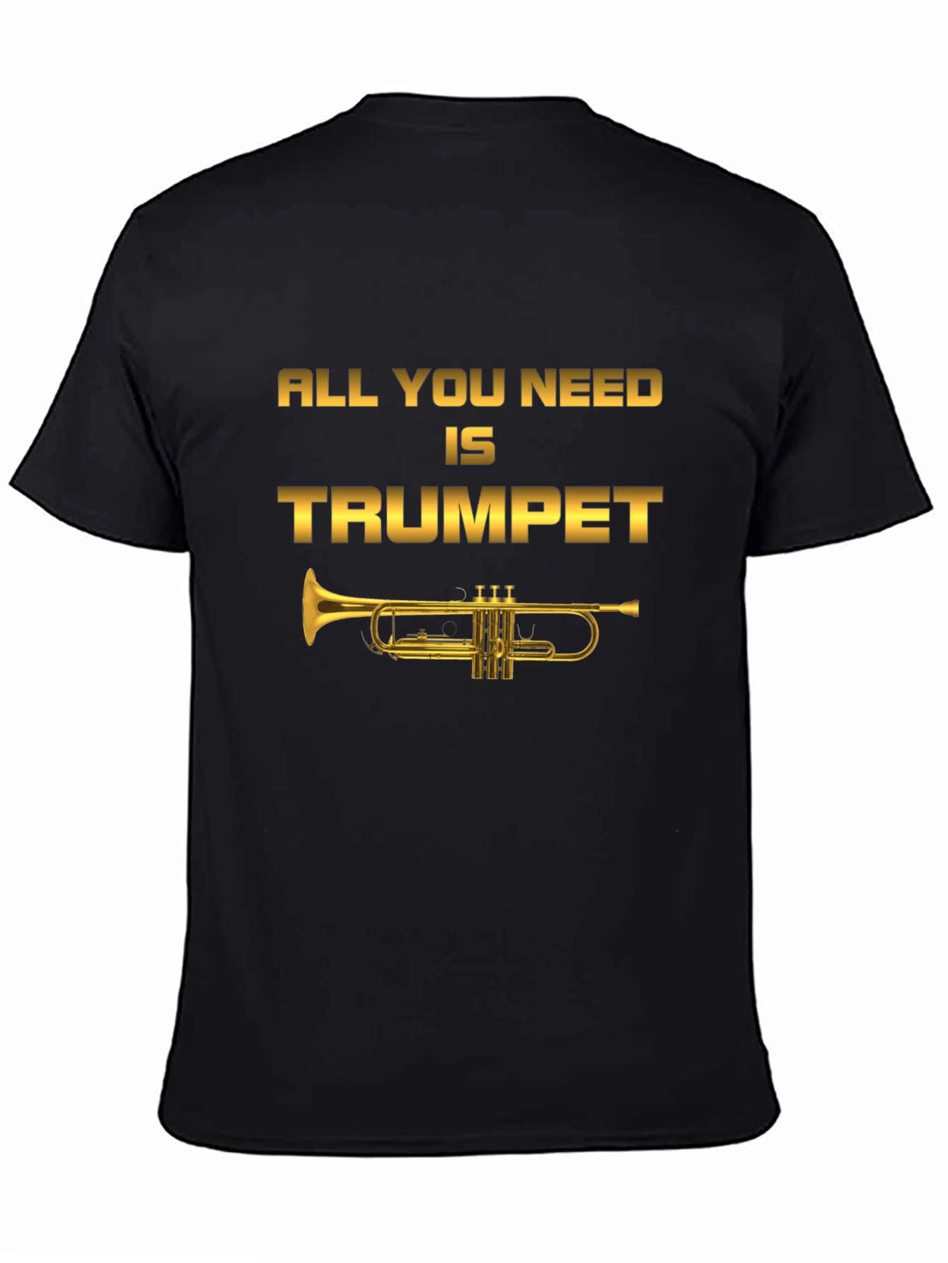 All You Need Is Trumpet T-Shirt - Musician Tee