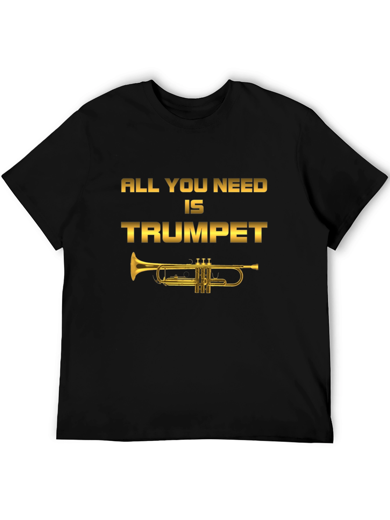 All You Need Is Trumpet T-Shirt - Musician Tee