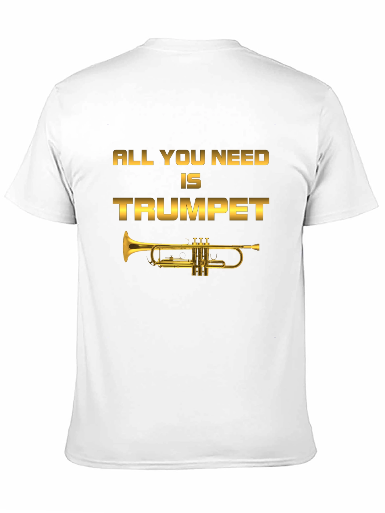 All You Need Is Trumpet T-Shirt - Musician Tee