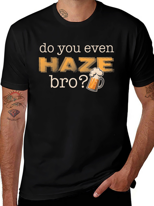 Do You Even Haze Bro T-Shirt