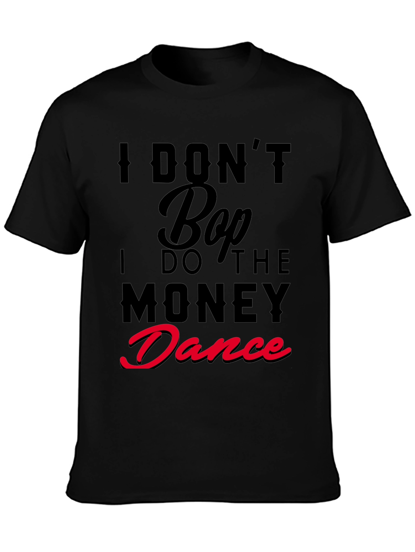 I Dont Bop I Do The Money Dance T-Shirt