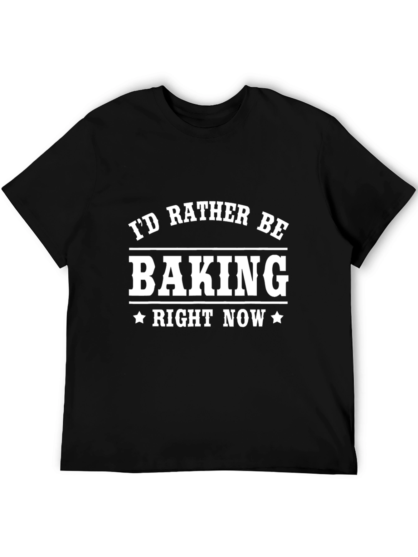 Baking T-Shirt - Id Rather Be Baking Right Now
