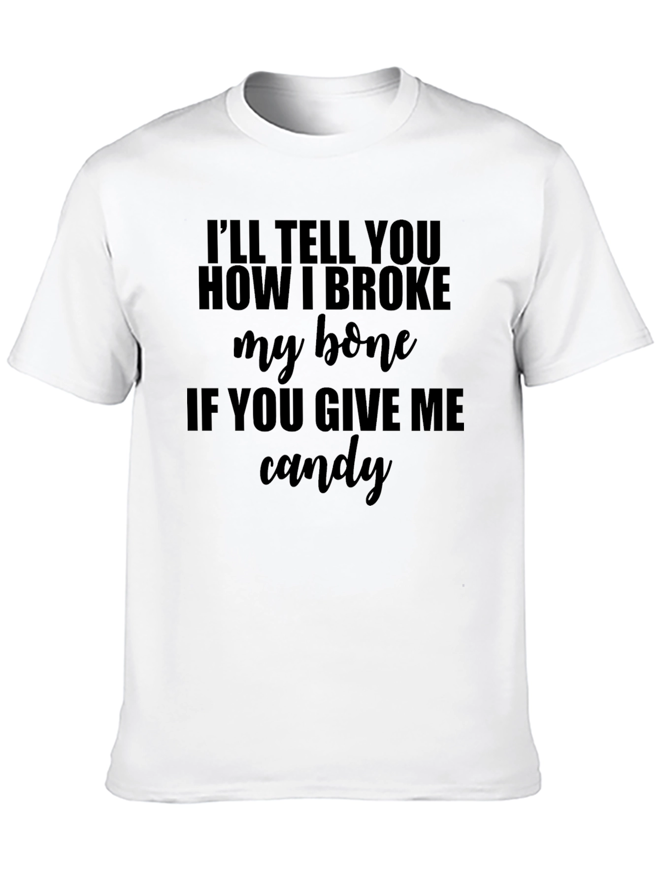 Funny Broke My Bone T-Shirt -  Give Me Candy!