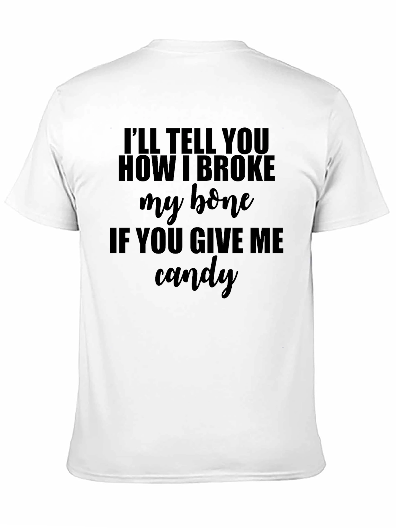 Funny Broke My Bone T-Shirt -  Give Me Candy!