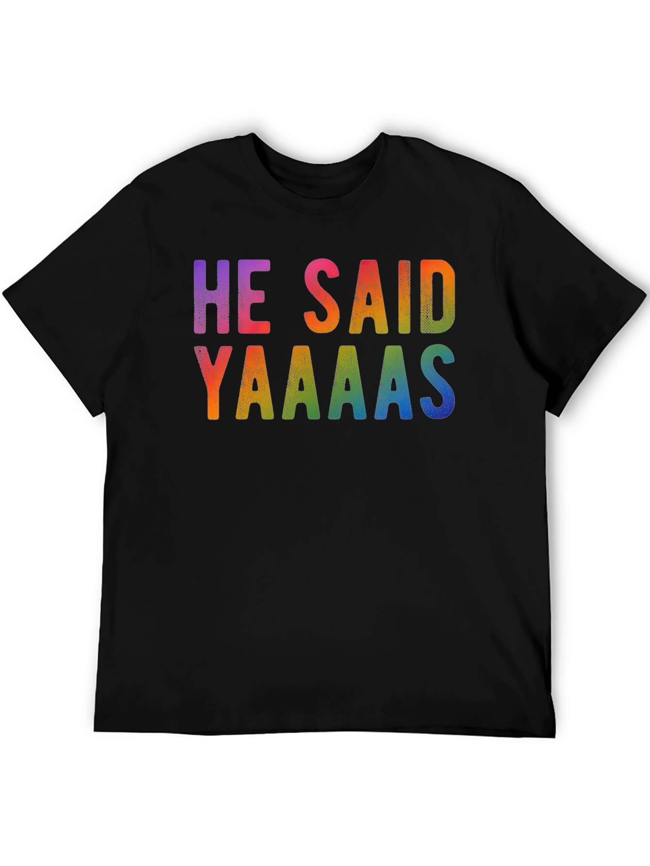 He Said Yaaaas Gay Pride Rainbow T-Shirt
