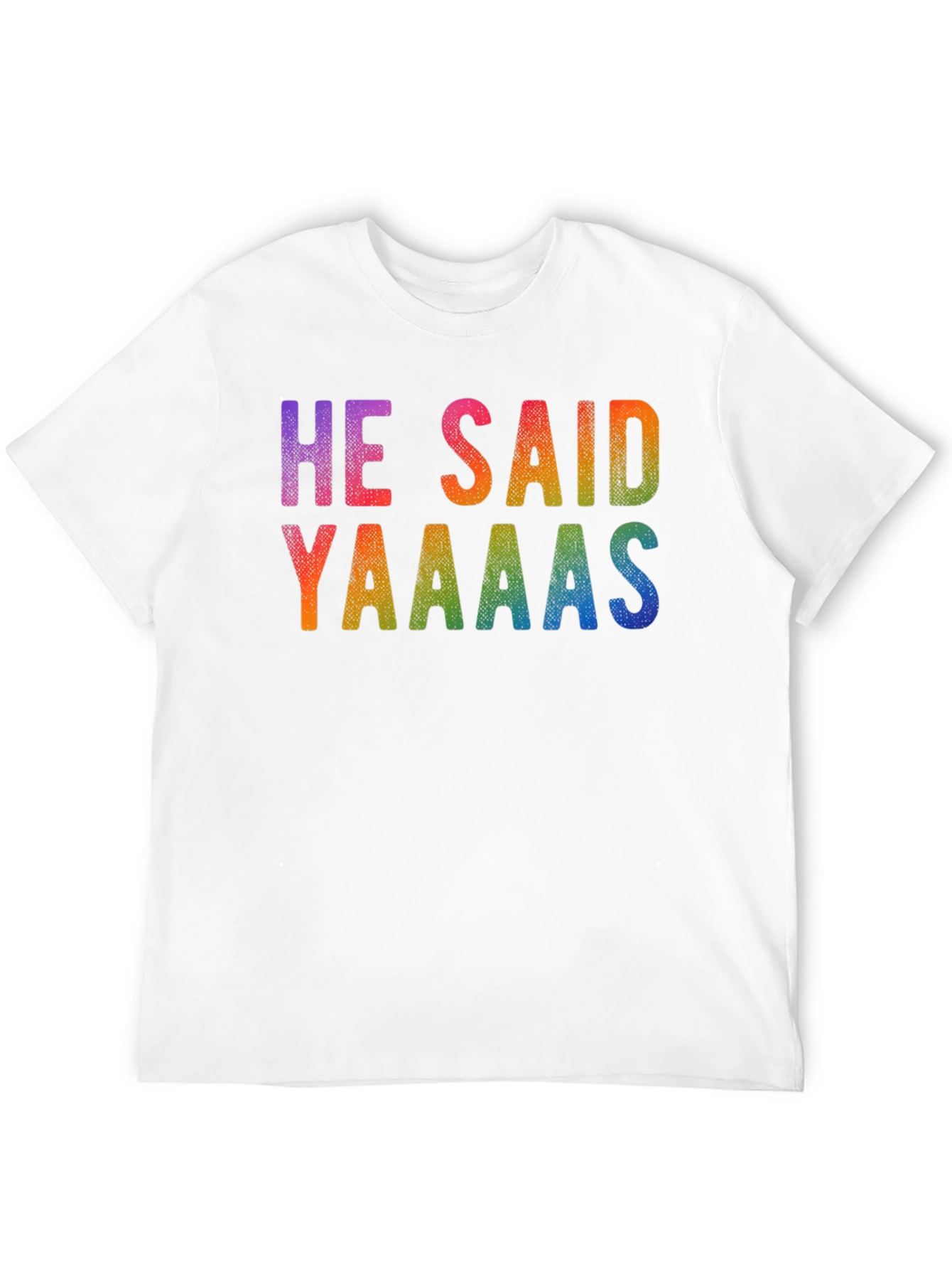 He Said Yaaaas Gay Pride Rainbow T-Shirt