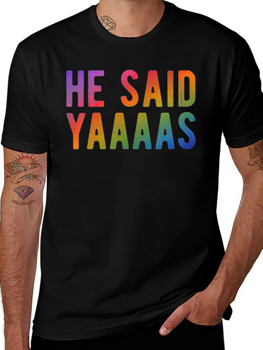 He Said Yaaaas Gay Pride Rainbow T-Shirt