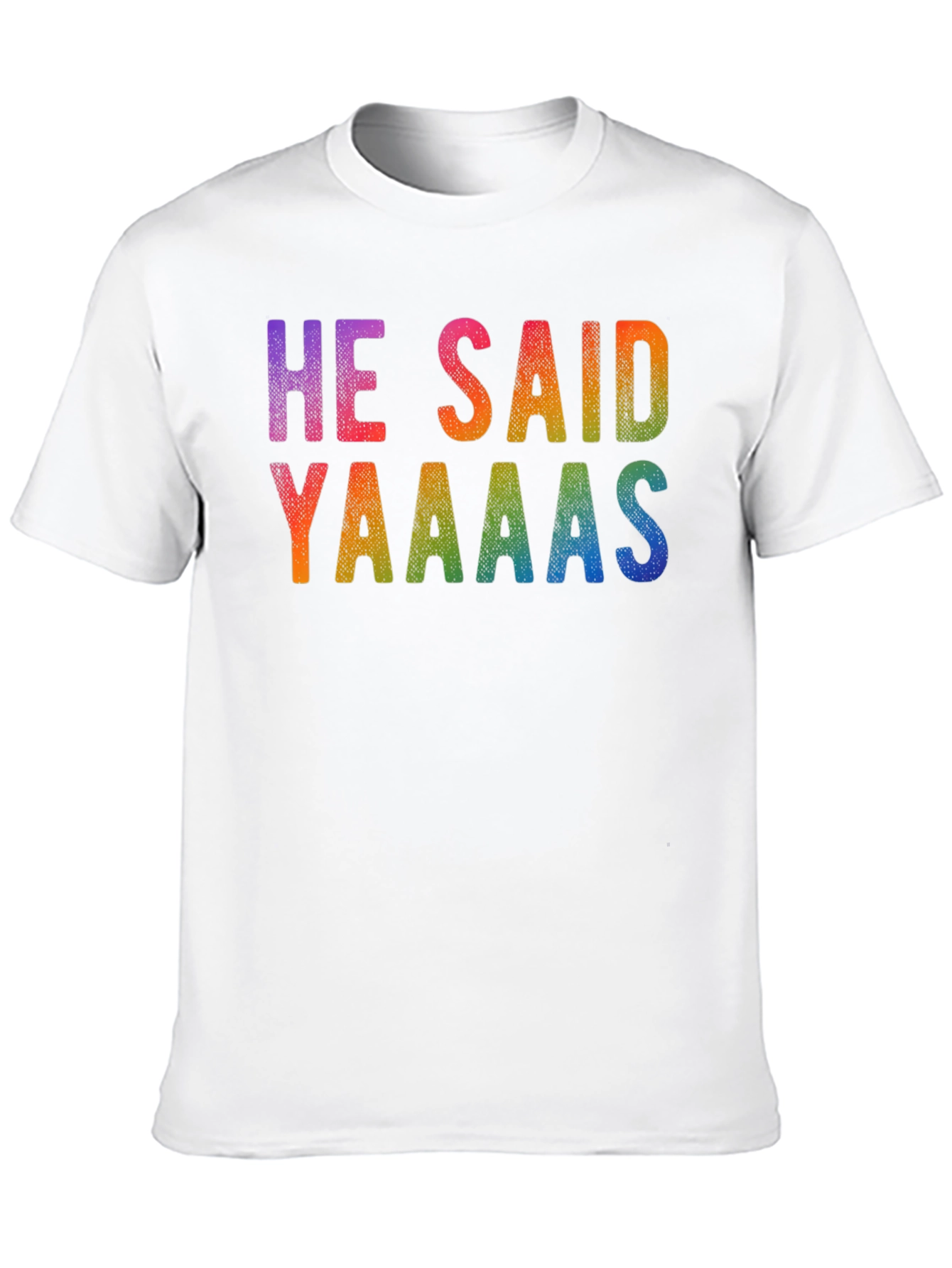 He Said Yaaaas Gay Pride Rainbow T-Shirt
