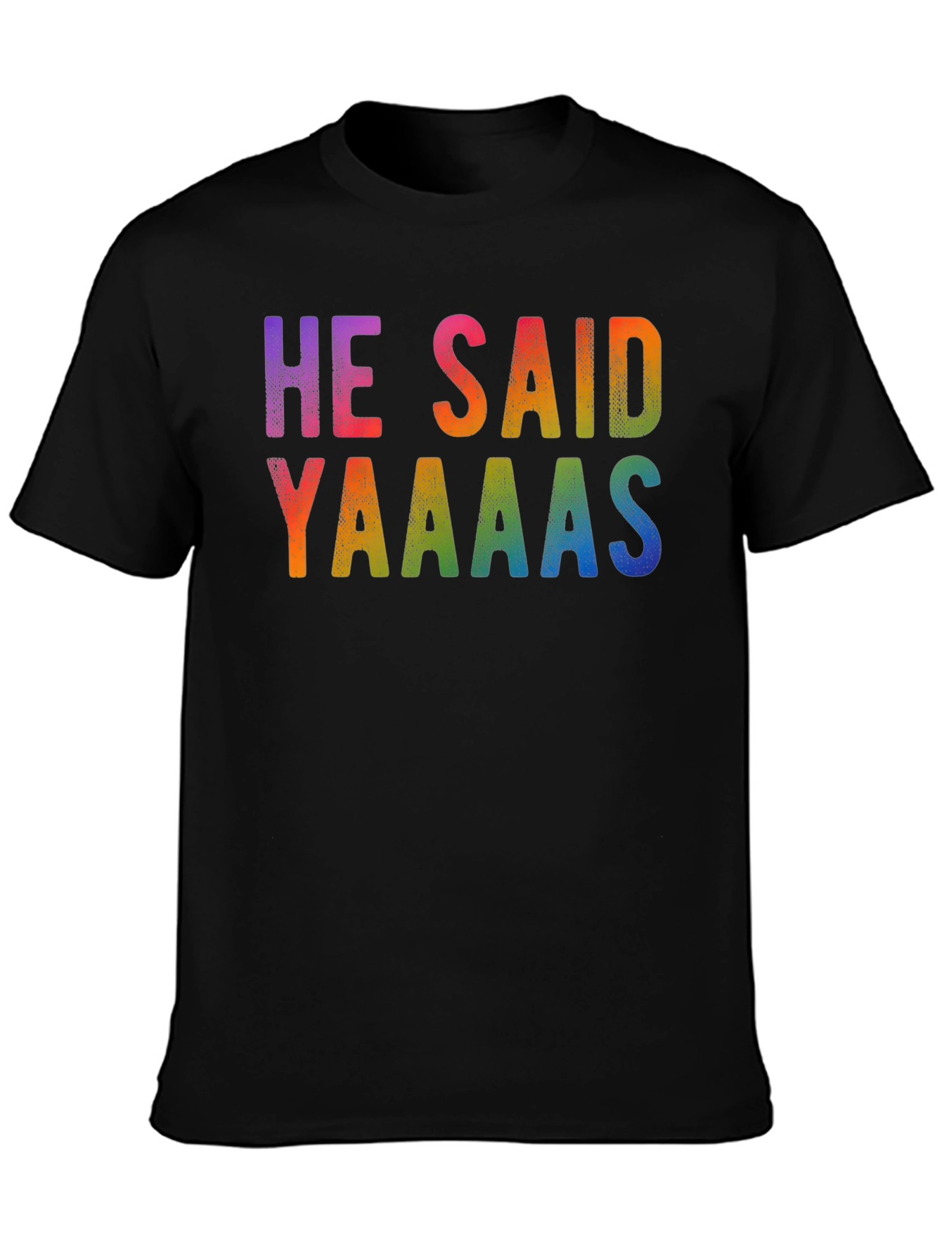 He Said Yaaaas Gay Pride Rainbow T-Shirt
