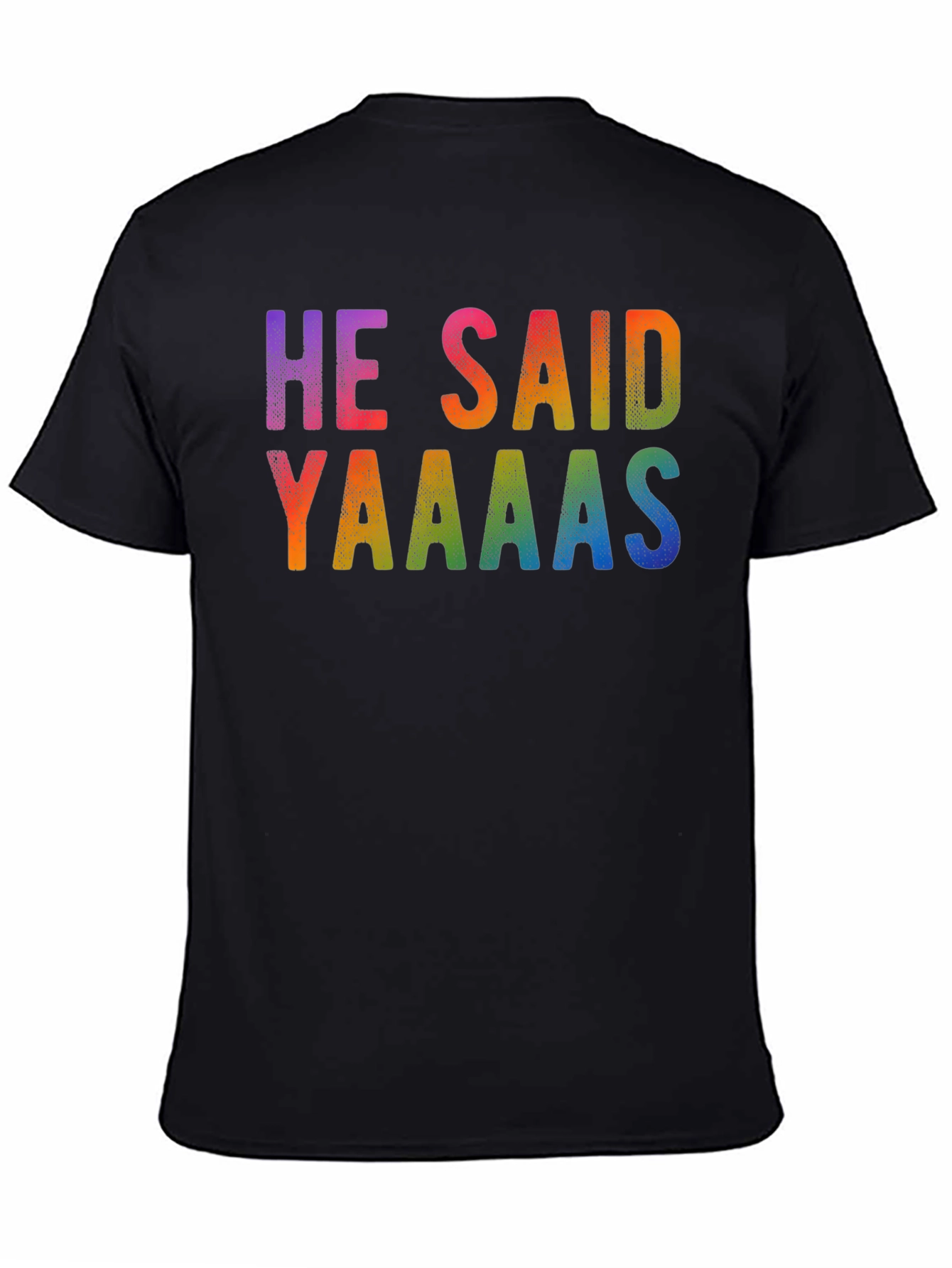 He Said Yaaaas Gay Pride Rainbow T-Shirt