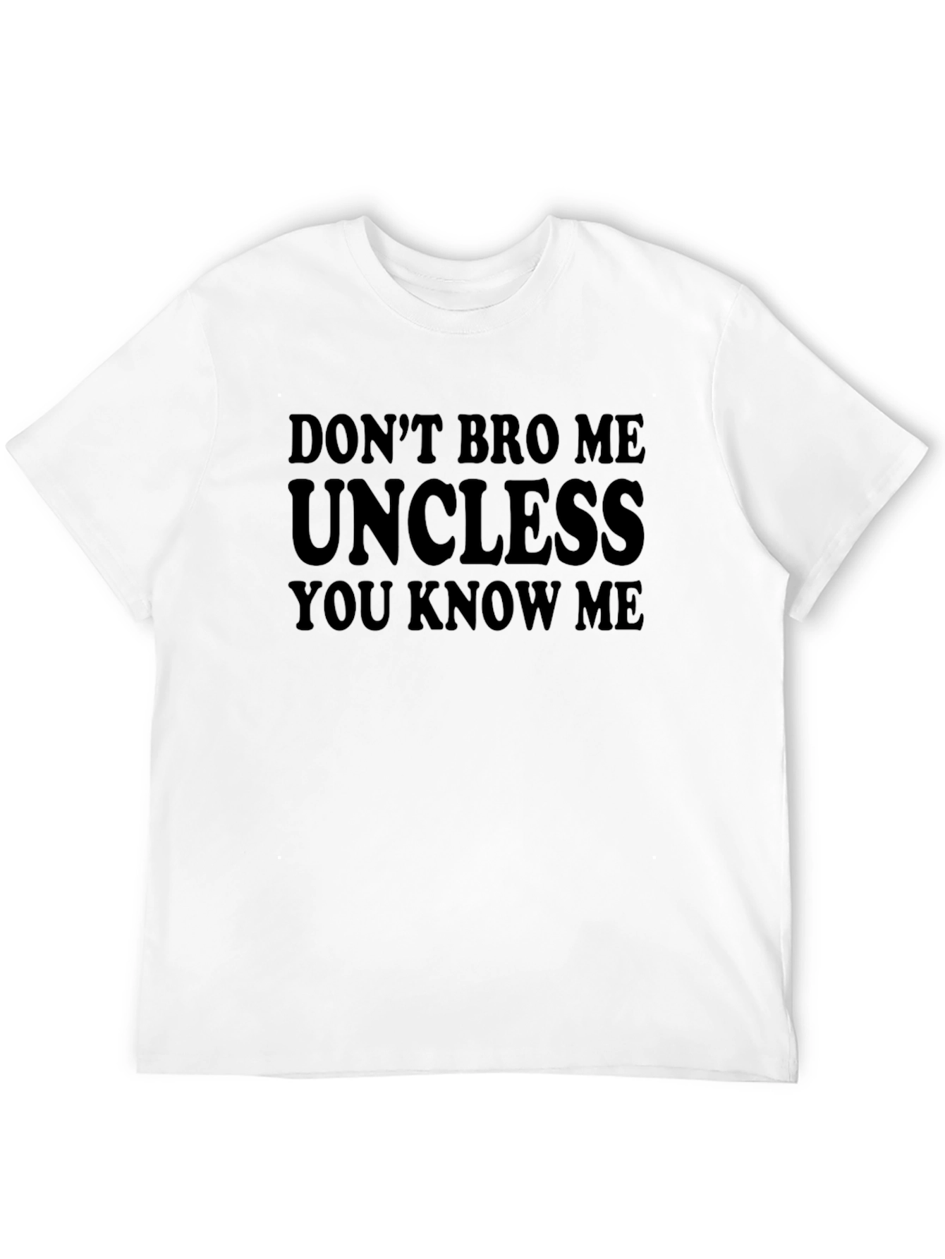 Dont Bro Me Uncless You Know Me T-Shirt
