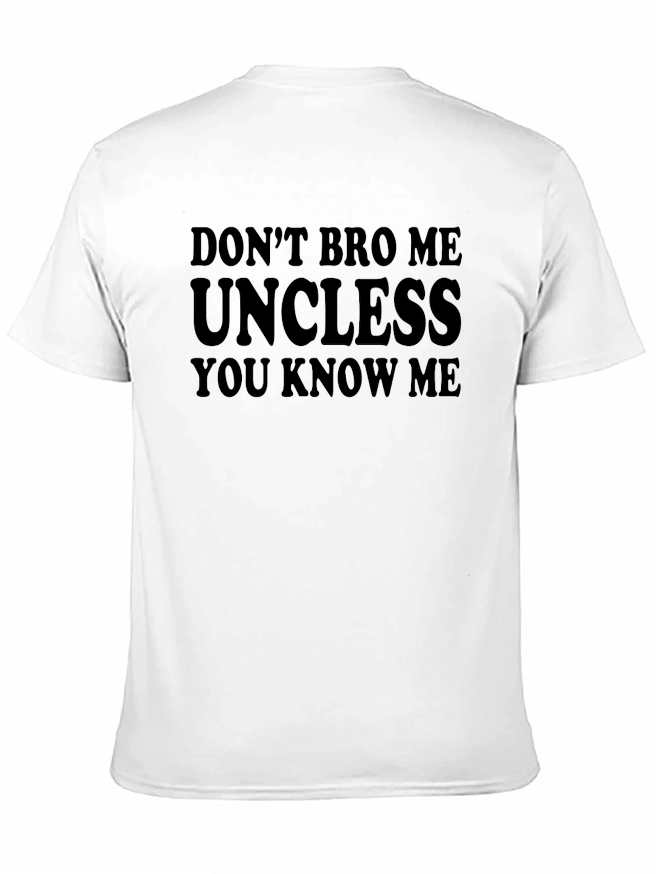 Dont Bro Me Uncless You Know Me T-Shirt