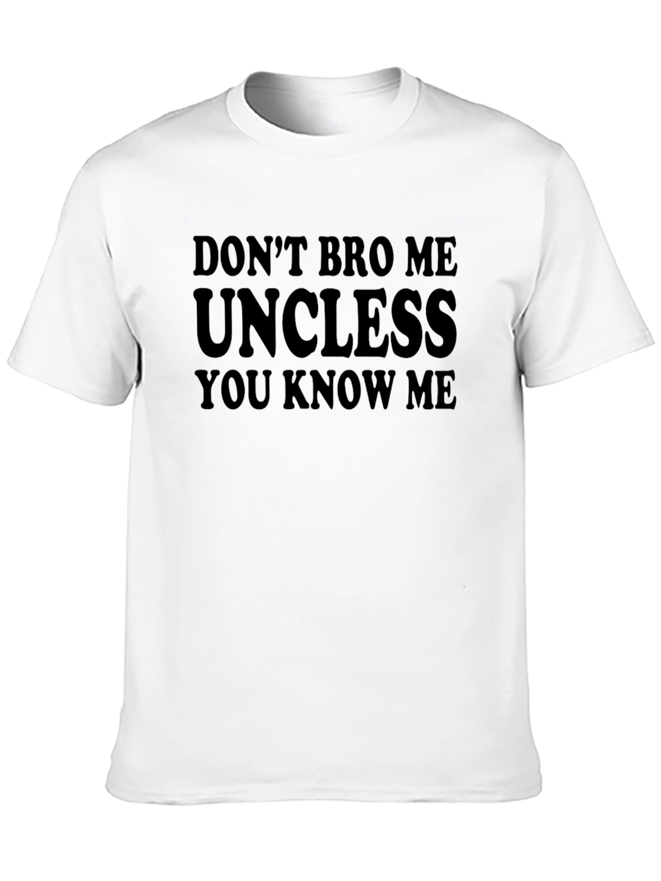 Dont Bro Me Uncless You Know Me T-Shirt