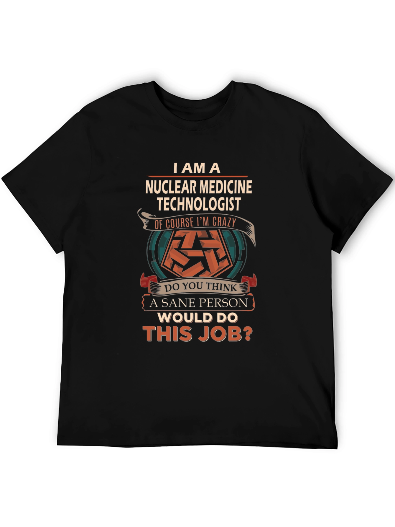 Nuclear Medicine Technologist Crazy Job T-Shirt