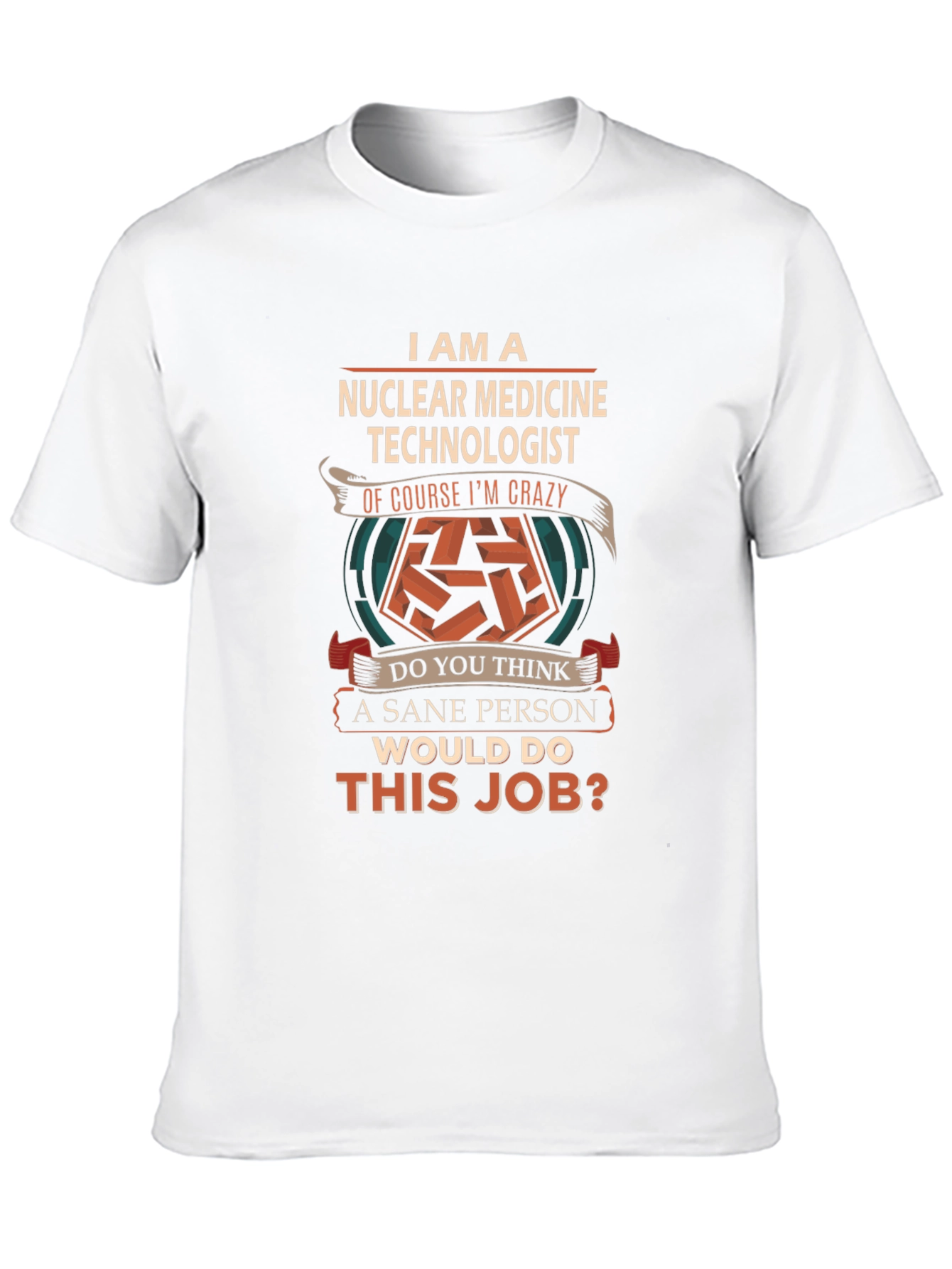 Nuclear Medicine Technologist Crazy Job T-Shirt
