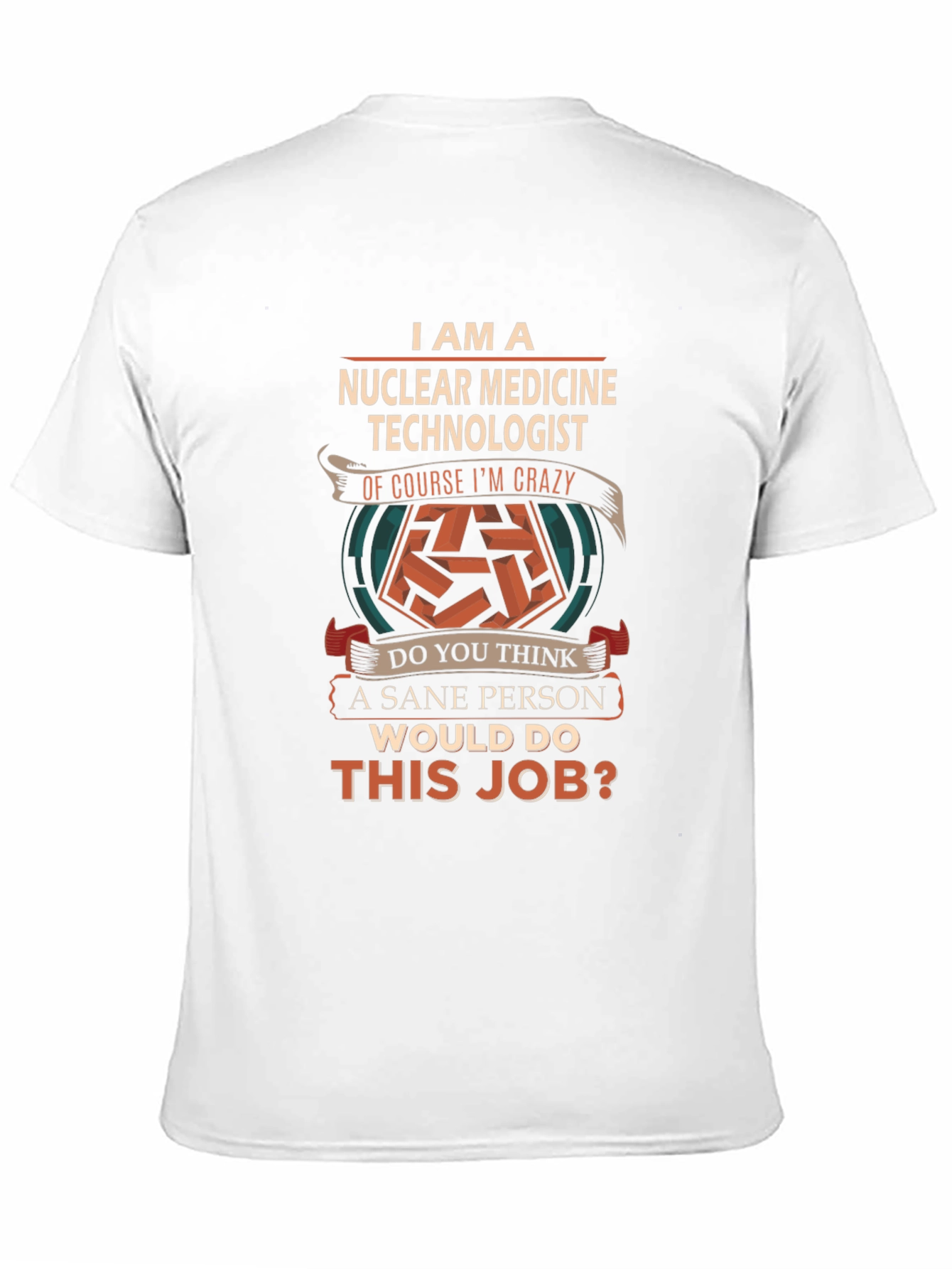 Nuclear Medicine Technologist Crazy Job T-Shirt