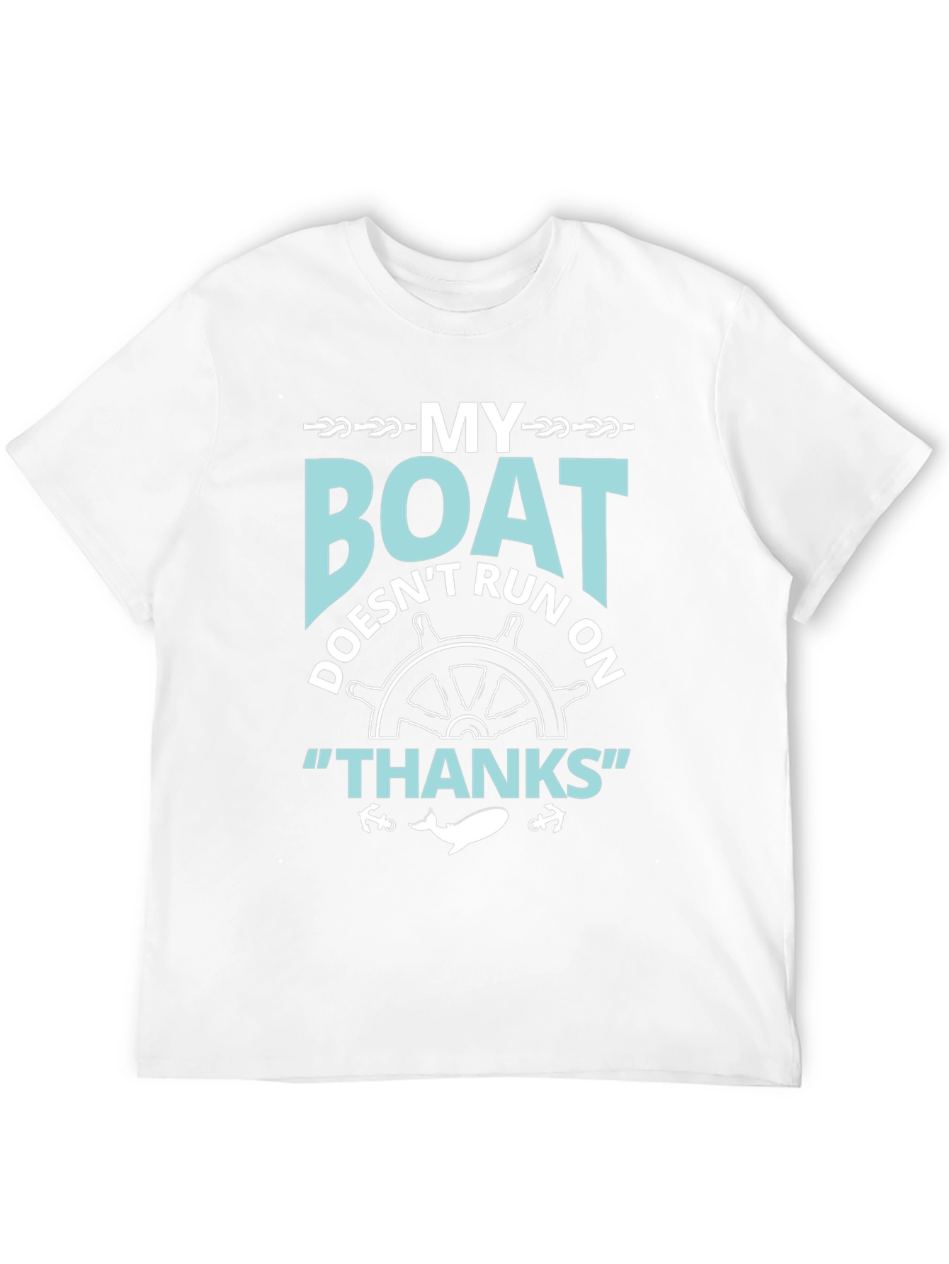 My Boat Doesnt Run On Thanks T-Shirt